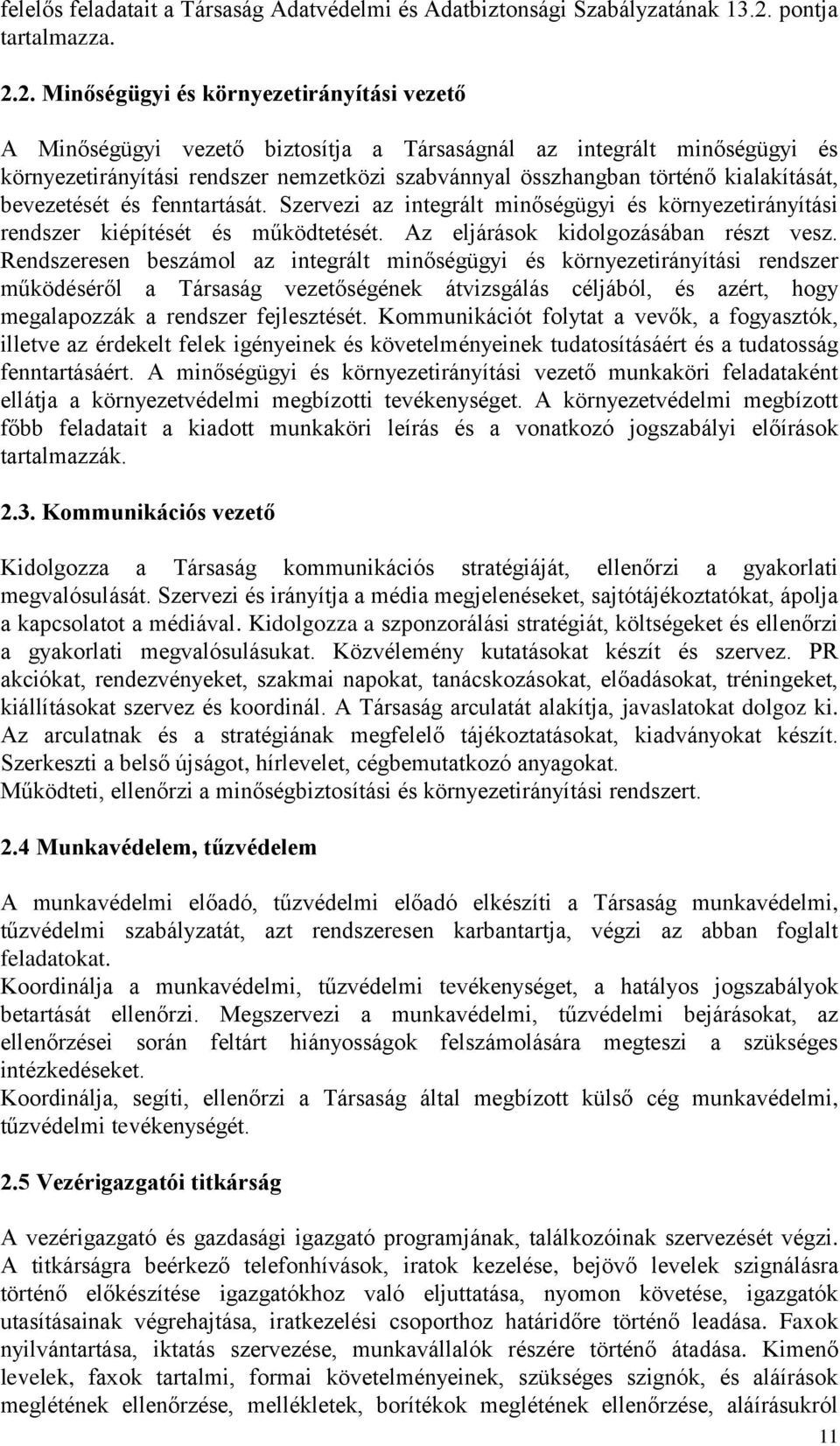 2. Minőségügyi és környezetirányítási vezető A Minőségügyi vezető biztosítja a Társaságnál az integrált minőségügyi és környezetirányítási rendszer nemzetközi szabvánnyal összhangban történő