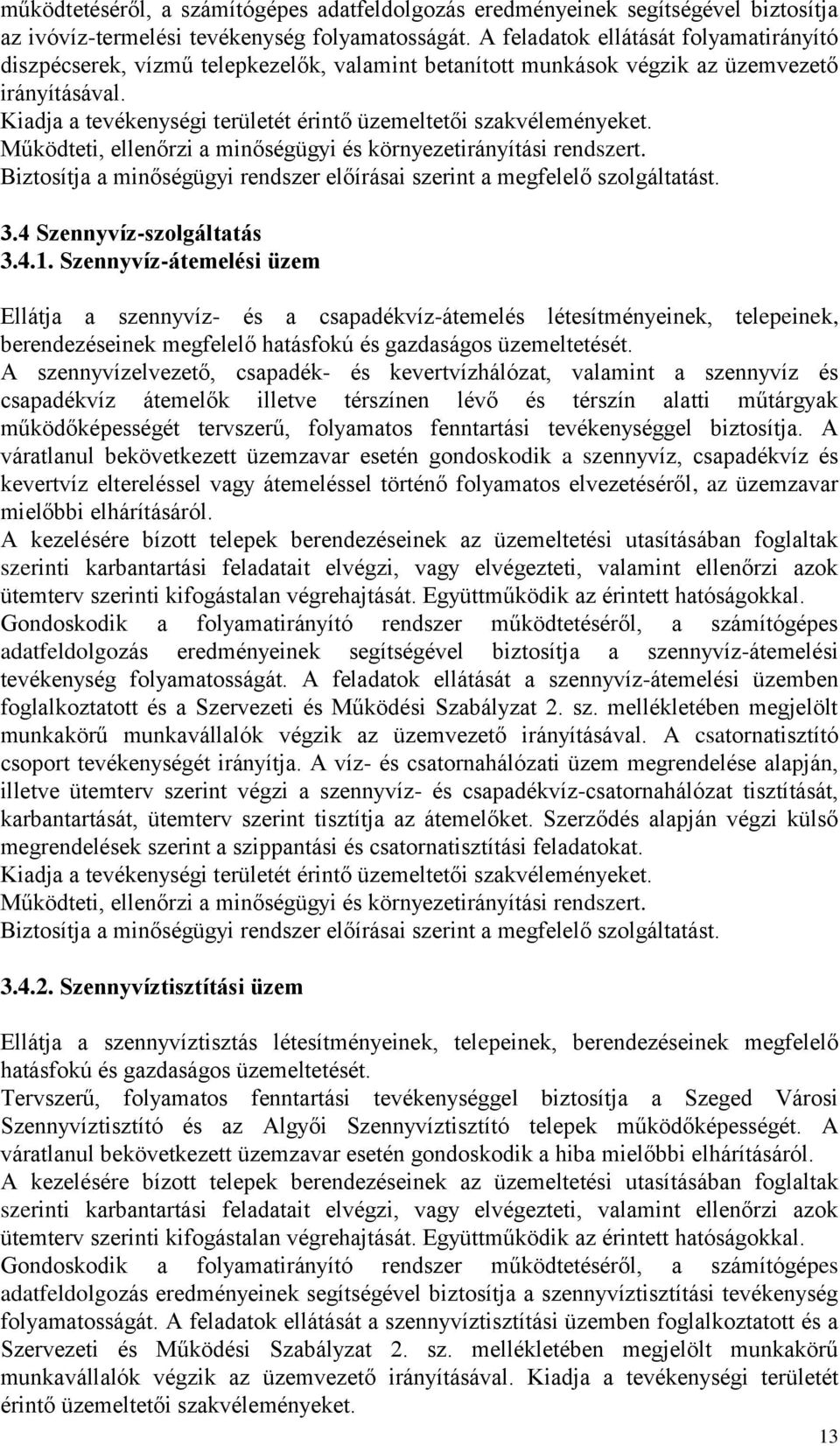 Kiadja a tevékenységi területét érintő üzemeltetői szakvéleményeket. Működteti, ellenőrzi a minőségügyi és környezetirányítási rendszert.