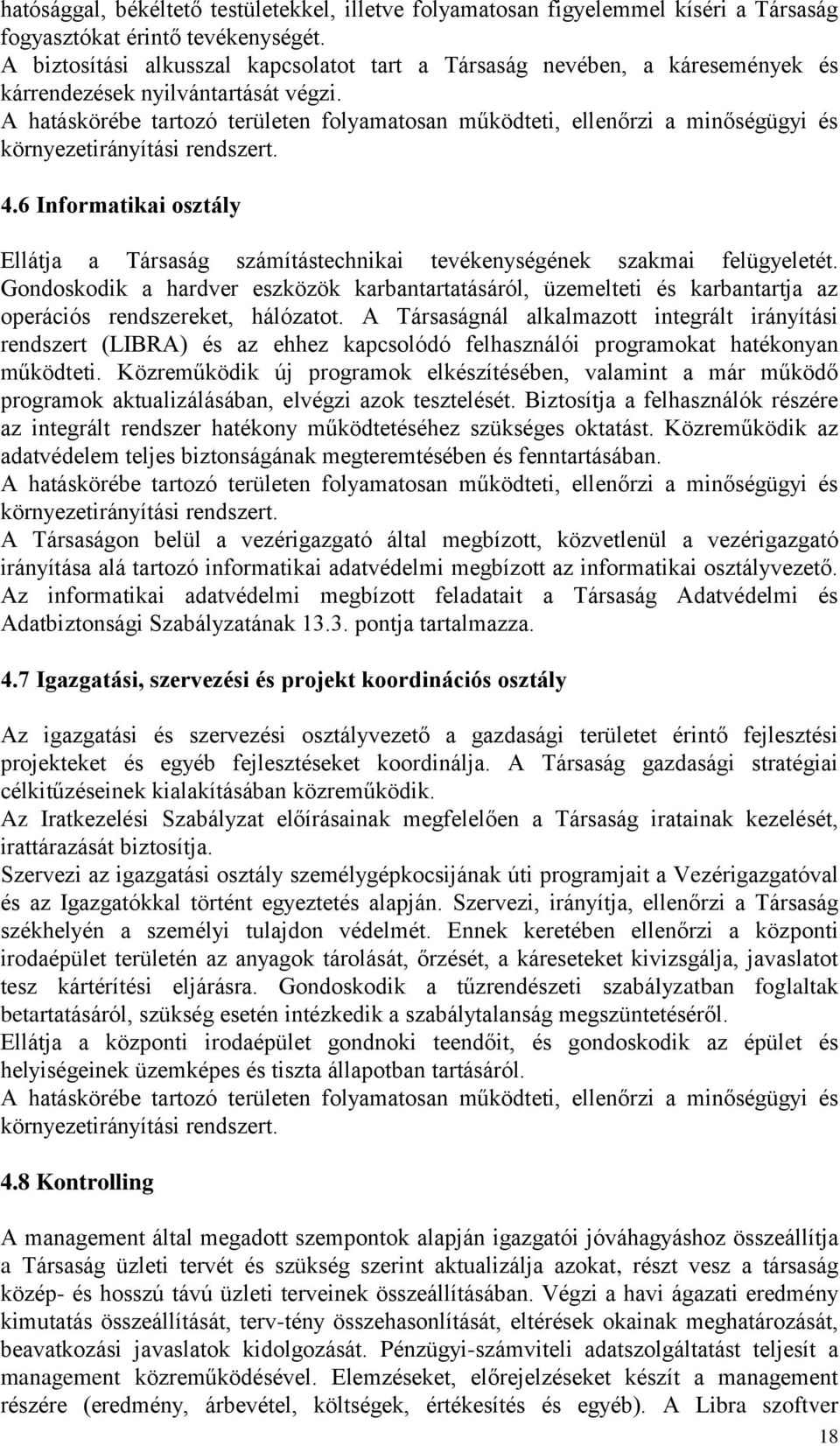 A hatáskörébe tartozó területen folyamatosan működteti, ellenőrzi a minőségügyi és környezetirányítási rendszert. 4.