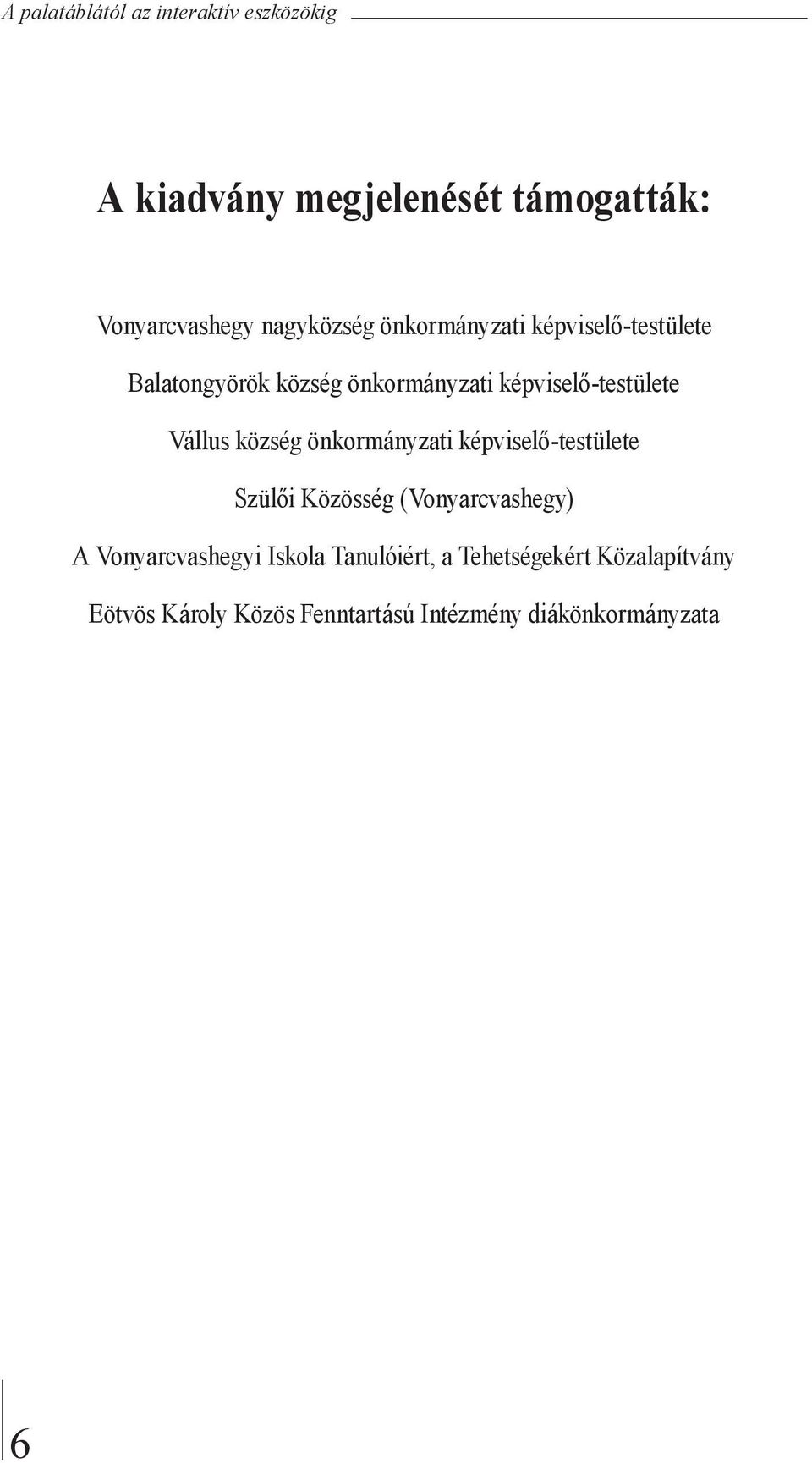 önkormányzati képviselő-testülete Szülői Közösség (Vonyarcvashegy) A Vonyarcvashegyi