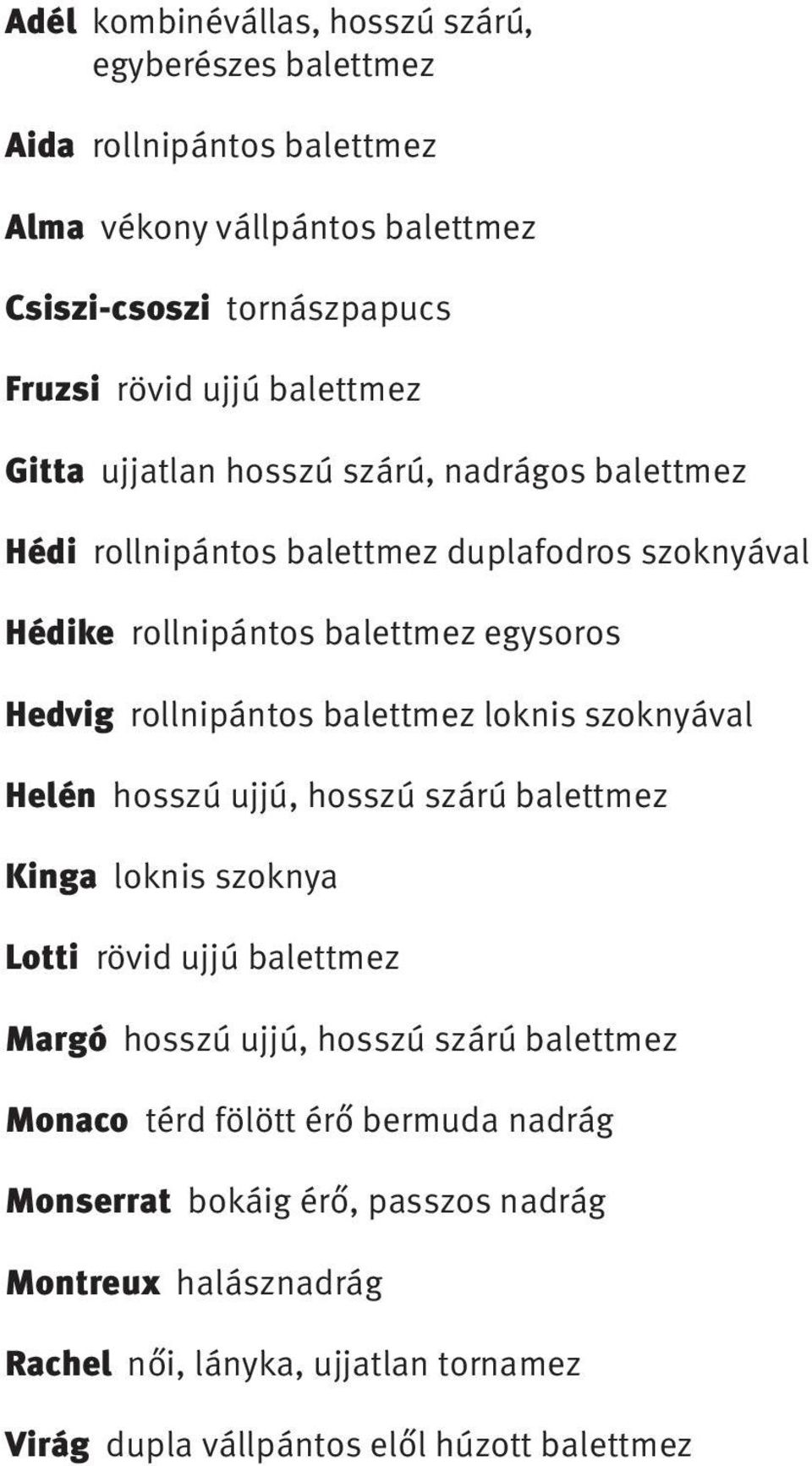 balettmez loknis szoknyával Helén hosszú ujjú, hosszú szárú balettmez Kinga loknis szoknya Lotti rövid ujjú balettmez Margó hosszú ujjú, hosszú szárú balettmez Monaco