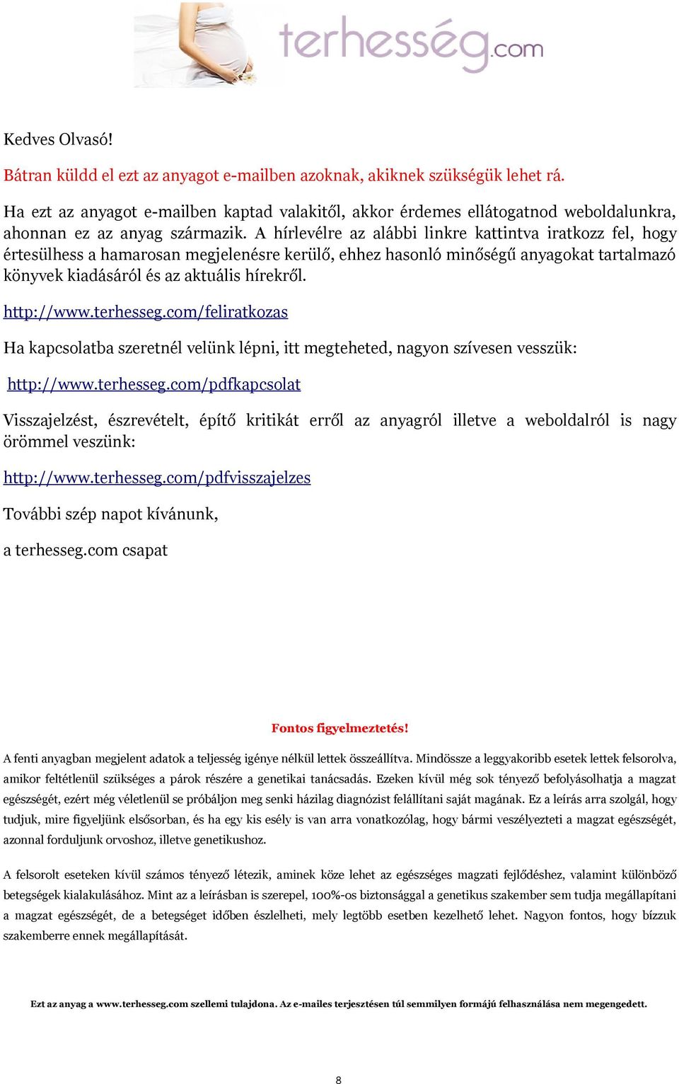 A hírlevélre az alábbi linkre kattintva iratkozz fel, hogy értesülhess a hamarosan megjelenésre kerülő, ehhez hasonló minőségű anyagokat tartalmazó könyvek kiadásáról és az aktuális hírekről.