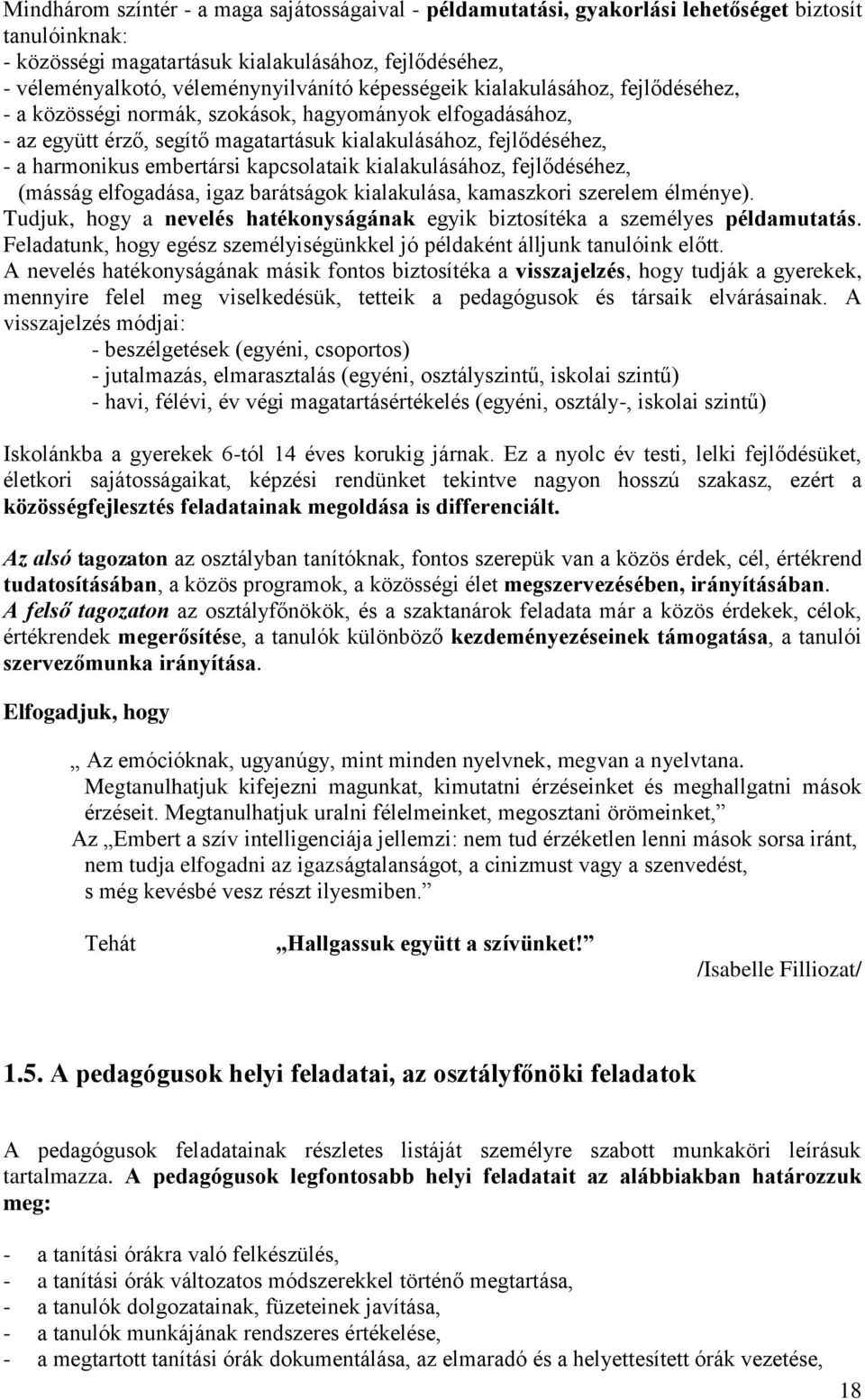 kapcsolataik kialakulásához, fejlődéséhez, (másság elfogadása, igaz barátságok kialakulása, kamaszkori szerelem élménye).