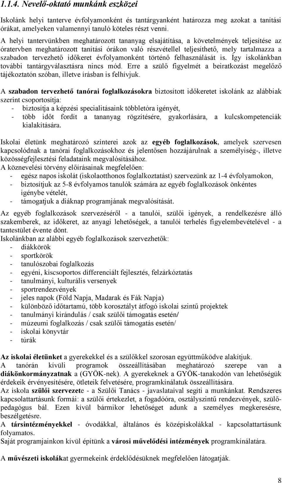 tervezhető időkeret évfolyamonként történő felhasználását is. Így iskolánkban további tantárgyválasztásra nincs mód.