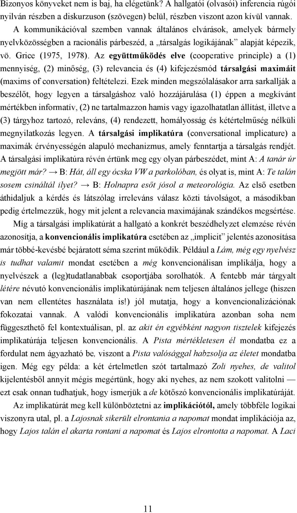 Az együttműködés elve (cooperative principle) a (1) mennyiség, (2) minőség, (3) relevancia és (4) kifejezésmód társalgási maximáit (maxims of conversation) feltételezi.