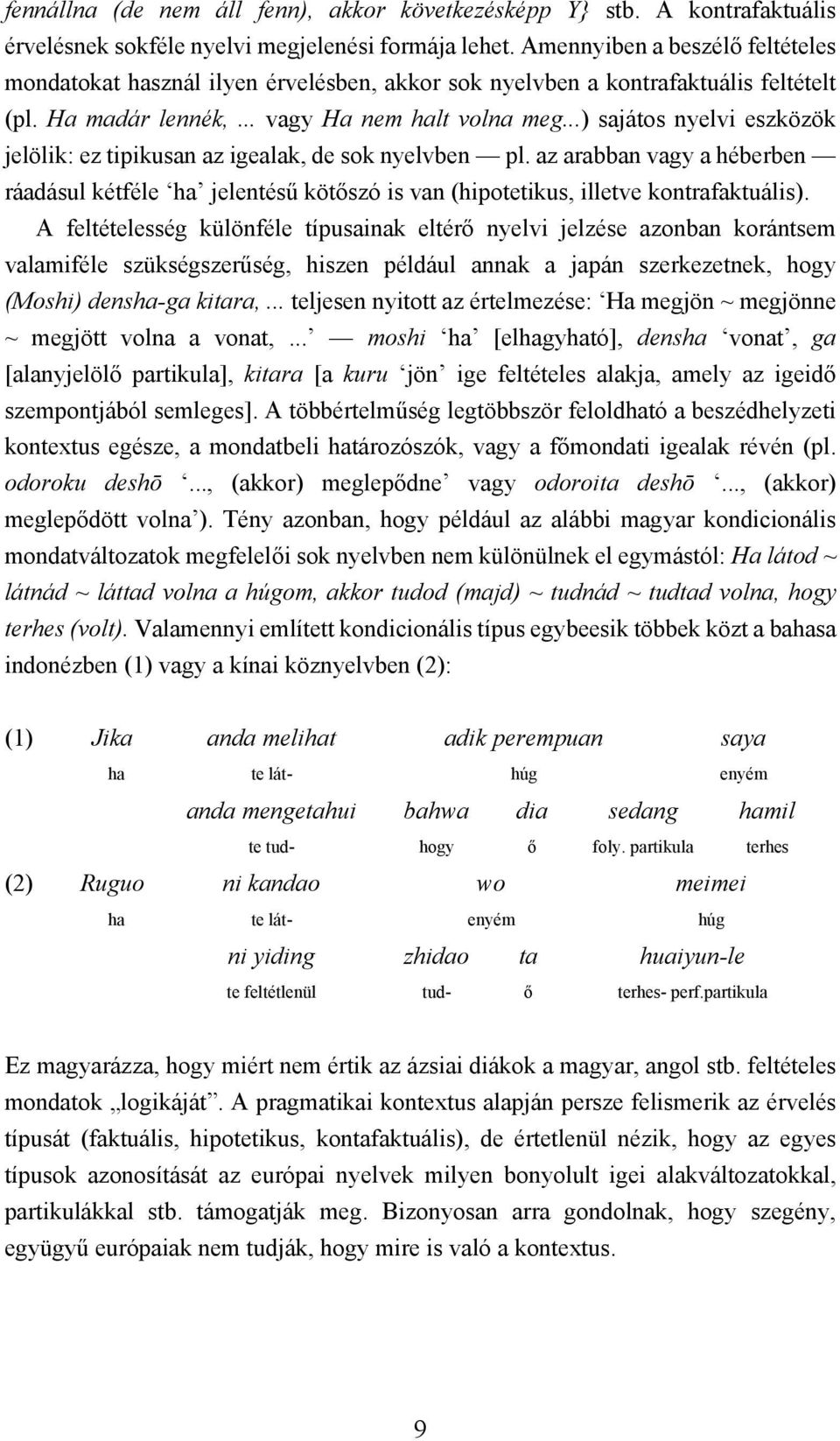 ..) sajátos nyelvi eszközök jelölik: ez tipikusan az igealak, de sok nyelvben pl. az arabban vagy a héberben ráadásul kétféle ha jelentésű kötőszó is van (hipotetikus, illetve kontrafaktuális).