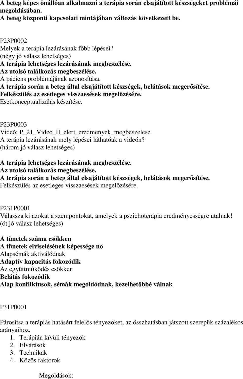 A terápia során a beteg által elsajátított készségek, belátások megerısítése. Felkészülés az esetleges visszaesések megelızésére. Esetkonceptualizálás készítése.