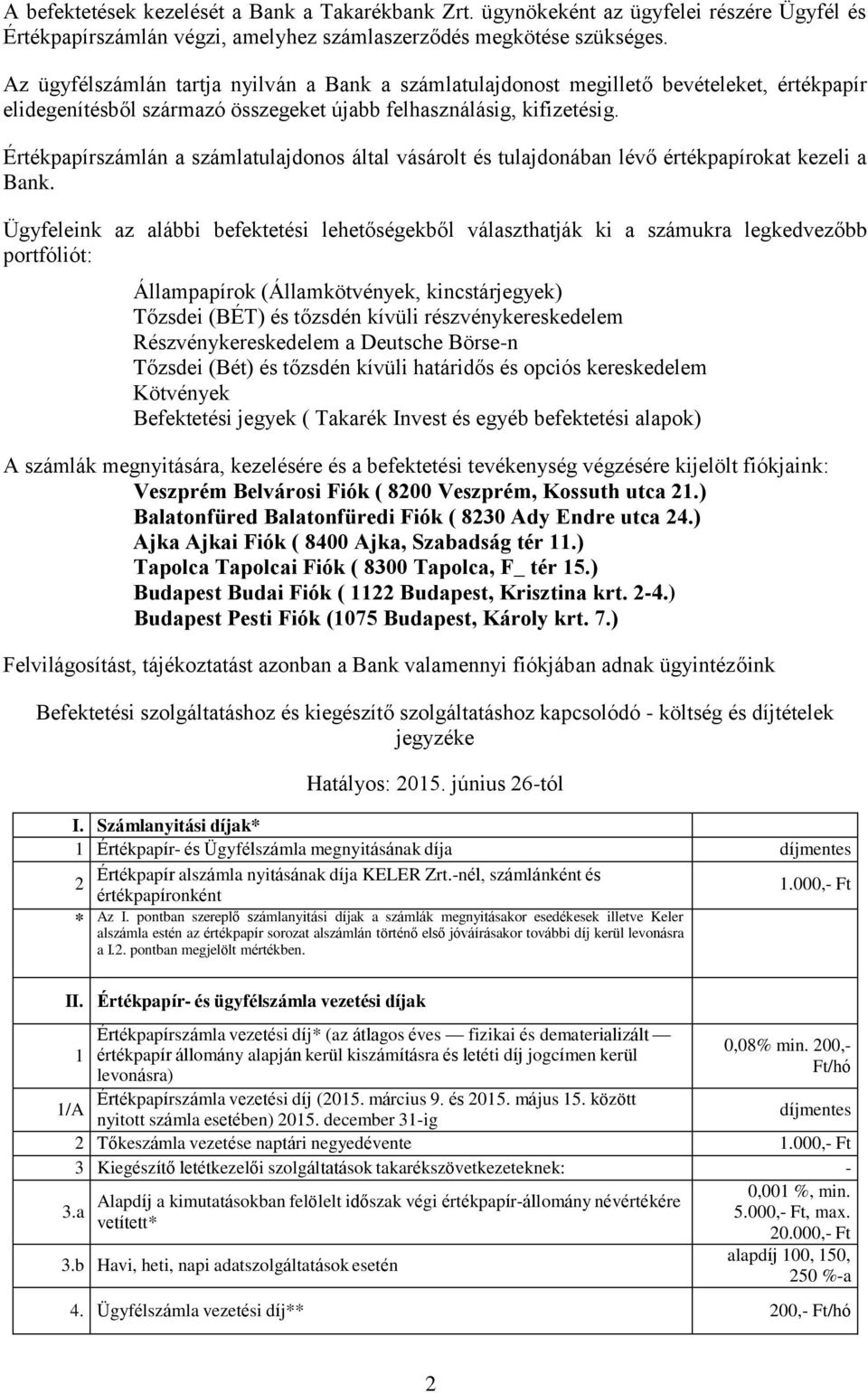 Értékpapírszámlán a számlatulajdonos által vásárolt és tulajdonában lévő értékpapírokat kezeli a Bank.