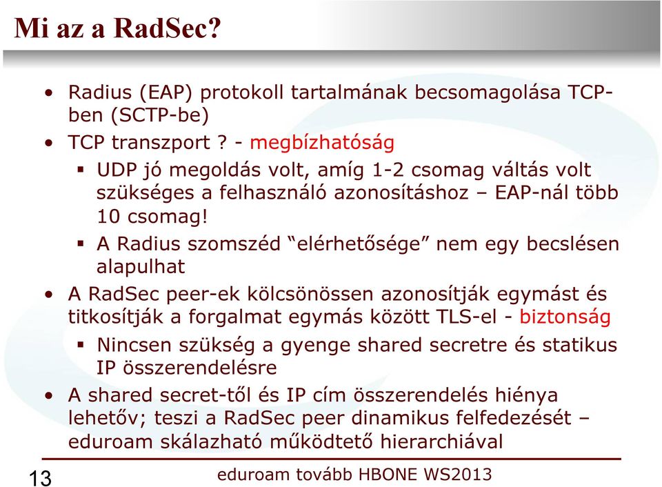 hu) megoldás: NAPTR records DNS ben x-eduroam szolgáltatásra Ellenőrzés, hogy a felderített host-ban meg lehet bízni valós