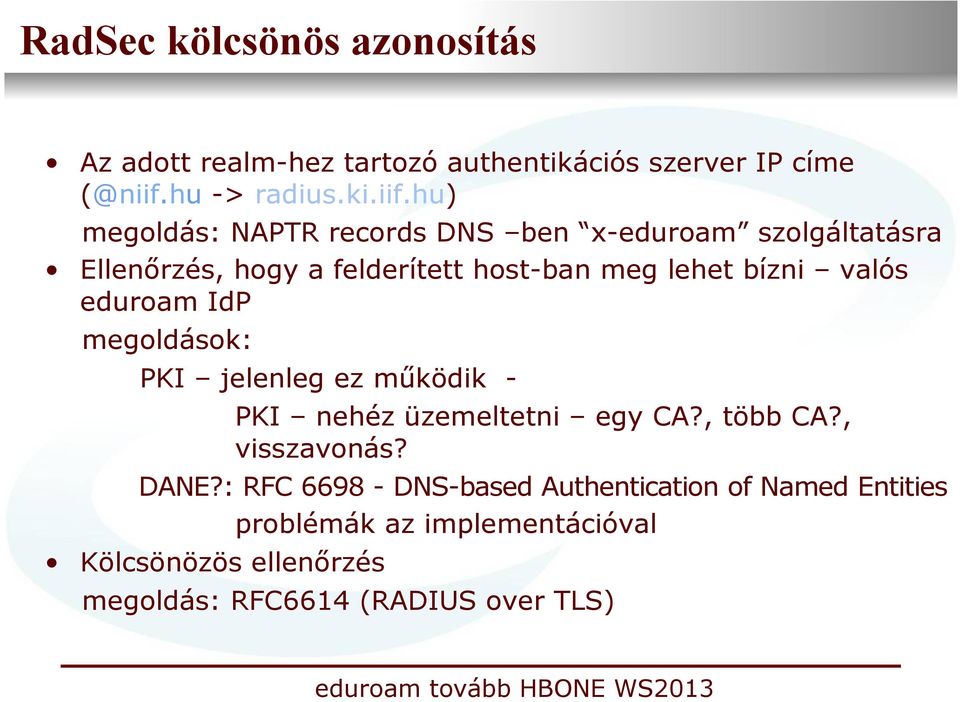 Federation Server realm: hu Yup, key offered matches that in DNSSec tree,you shall pass, carry on! tld1.eduroam.