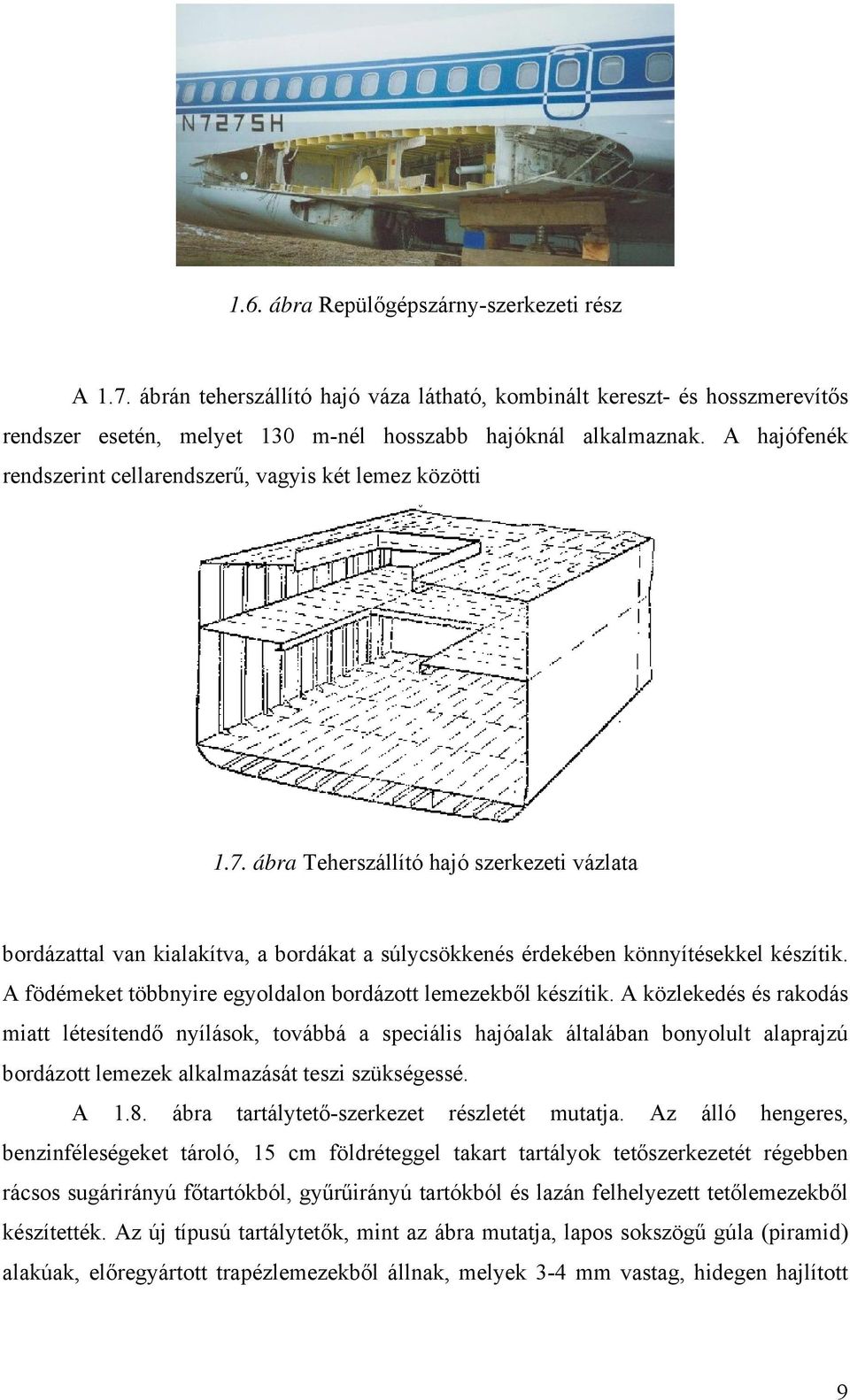 ábra Teherszállító hajó szerkezeti vázlata bordázattal van kialakítva, a bordákat a súlycsökkenés érdekében könnyítésekkel készítik. A födémeket többnyire egyoldalon bordázott lemezekből készítik.