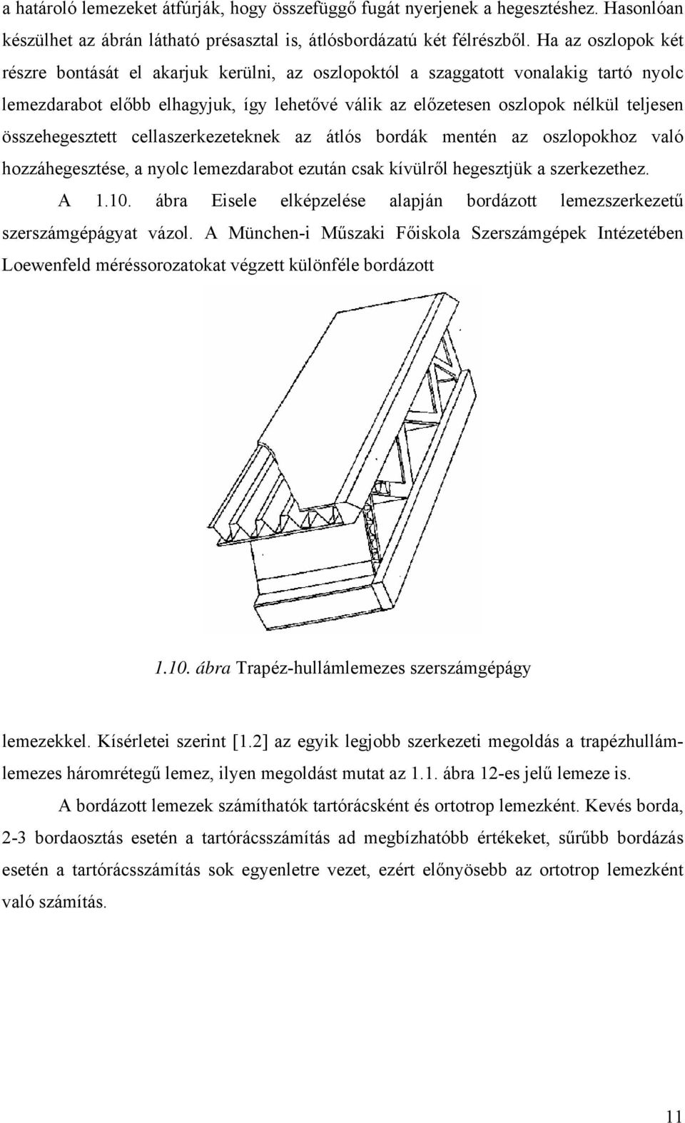 összehegesztett cellaszerkezeteknek az átlós bordák mentén az oszlopokhoz való hozzáhegesztése, a nyolc lemezdarabot ezután csak kívülről hegesztjük a szerkezethez. A 1.10.