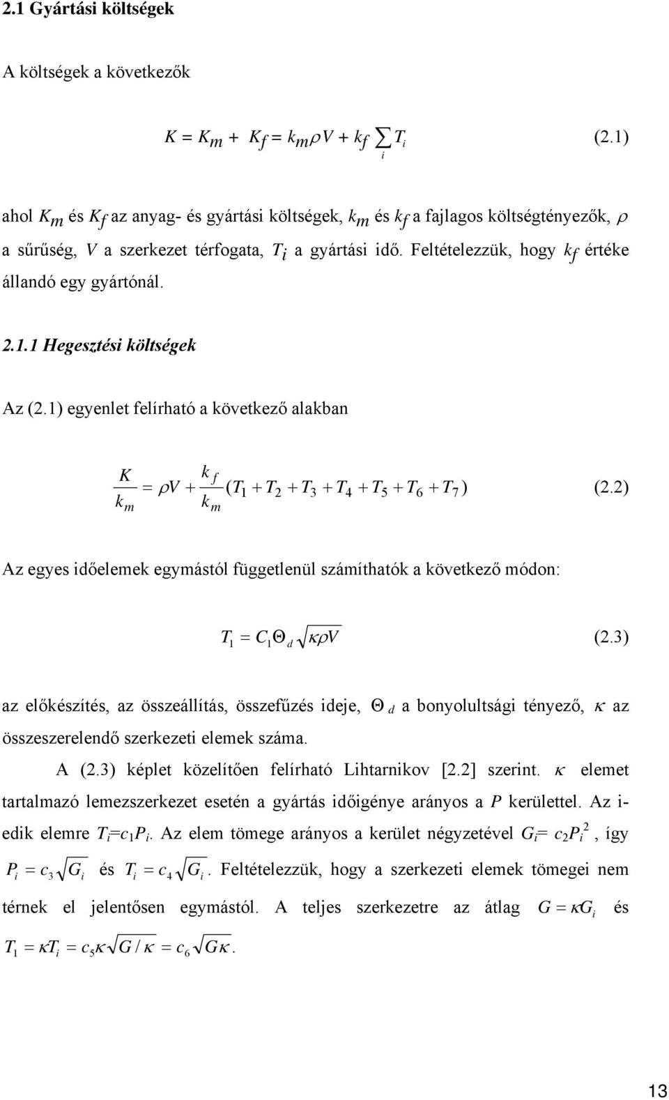 Feltételezzük, hogy k f értéke állandó egy gyártónál..1.1 Hegesztési költségek Az (.1) egyenlet felírható a következő alakban K k m k f = ρ V + ( T + T + T + T + T + T + T ) k m 1 3 4 5 6 7 (.