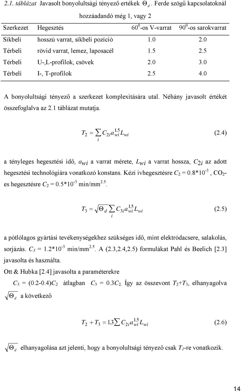 5 Térbeli U-,L-profilok, csövek.0 3.0 Térbeli I-, T-profilok.5 4.0 A bonyolultsági tényező a szerkezet komplexitására utal. Néhány javasolt értékét összefoglalva az.1 táblázat mutatja. 15.