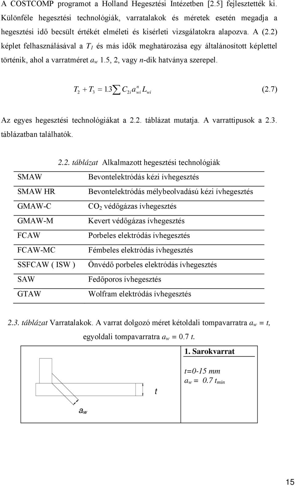 ) képlet felhasználásával a T 1 és más idők meghatározása egy általánosított képlettel történik, ahol a varratméret a w 1.5,, vagy n-dik hatványa szerepel. n T + T3 = 13. CiawiLwi (.