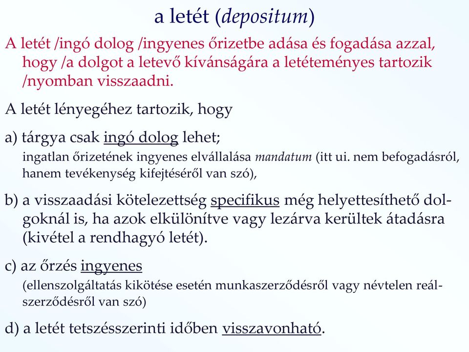 nem befogad{sról, hanem tevékenység kifejtéséről van szó), b) a visszaad{si kötelezettség specifikus még helyettesíthető dolgokn{l is, ha azok elkülönítve vagy