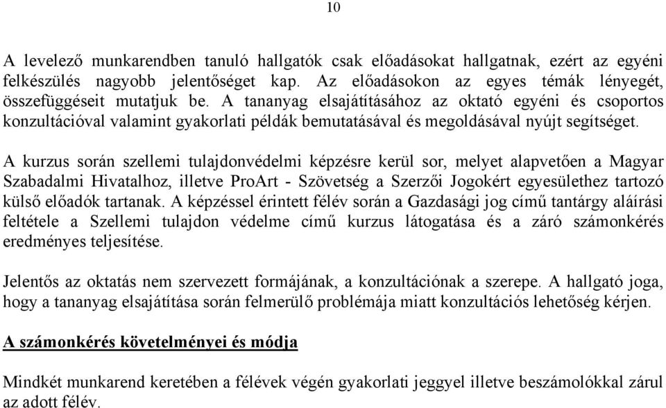 A kurzus során szellemi tulajdonvédelmi képzésre kerül sor, melyet alapvetően a Magyar Szabadalmi Hivatalhoz, illetve ProArt - Szövetség a Szerzői Jogokért egyesülethez tartozó külső előadók tartanak.