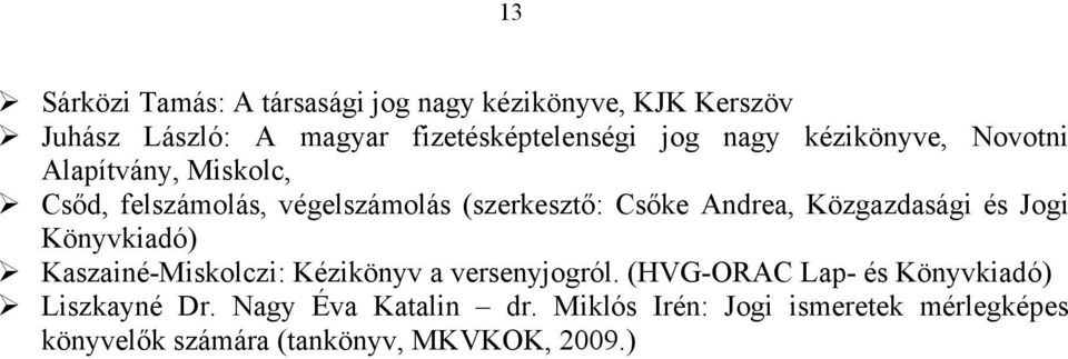 Közgazdasági és Jogi Könyvkiadó) Kaszainé-Miskolczi: Kézikönyv a versenyjogról.