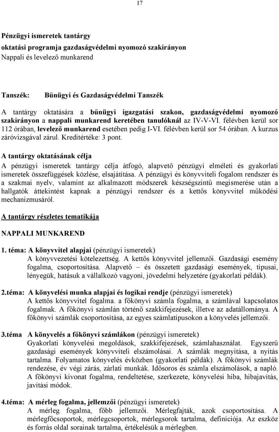 félévben kerül sor 54 órában. A kurzus záróvizsgával zárul. Kreditértéke: 3 pont.