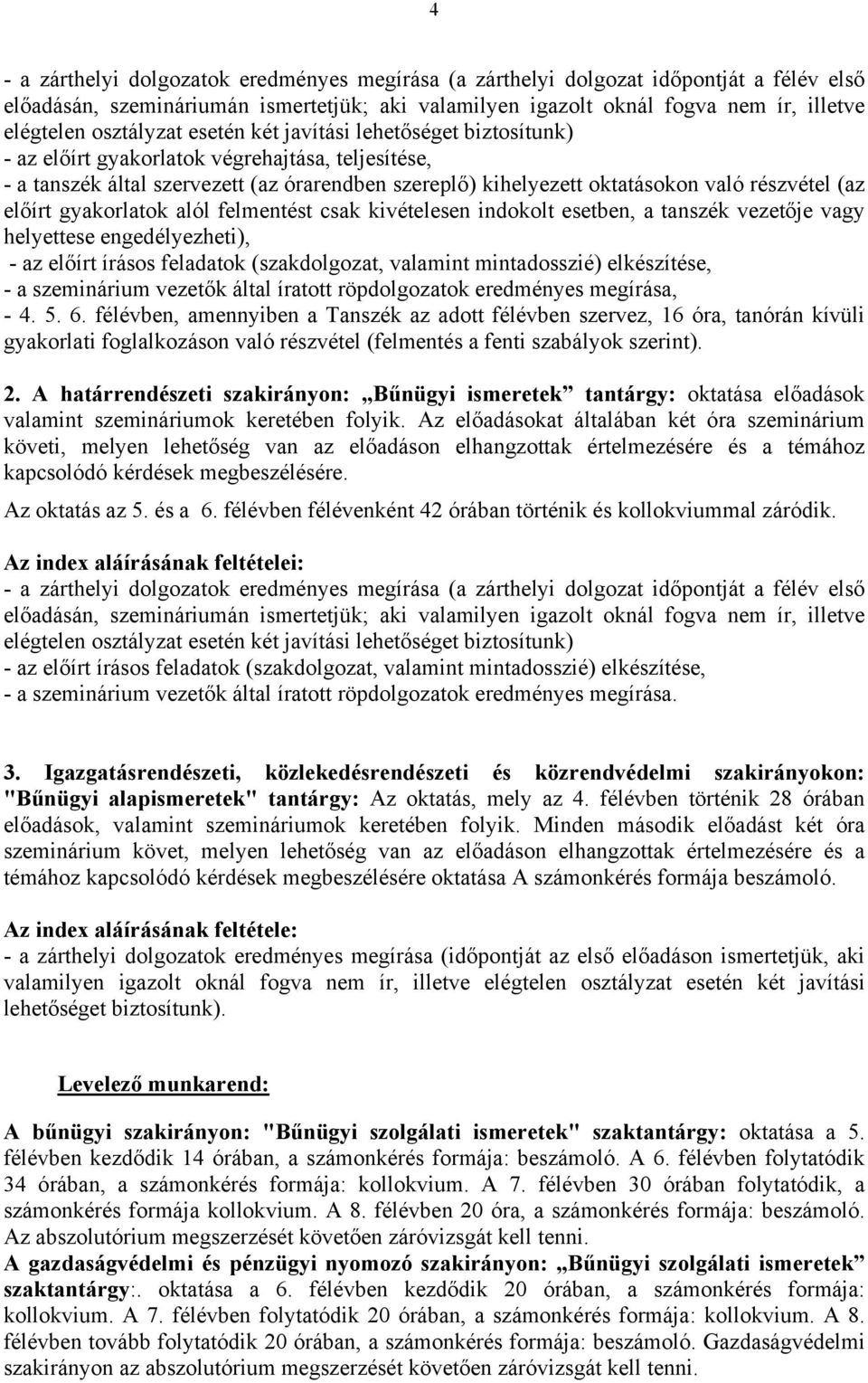 (az előírt gyakorlatok alól felmentést csak kivételesen indokolt esetben, a tanszék vezetője vagy helyettese engedélyezheti), - az előírt írásos feladatok (szakdolgozat, valamint mintadosszié)