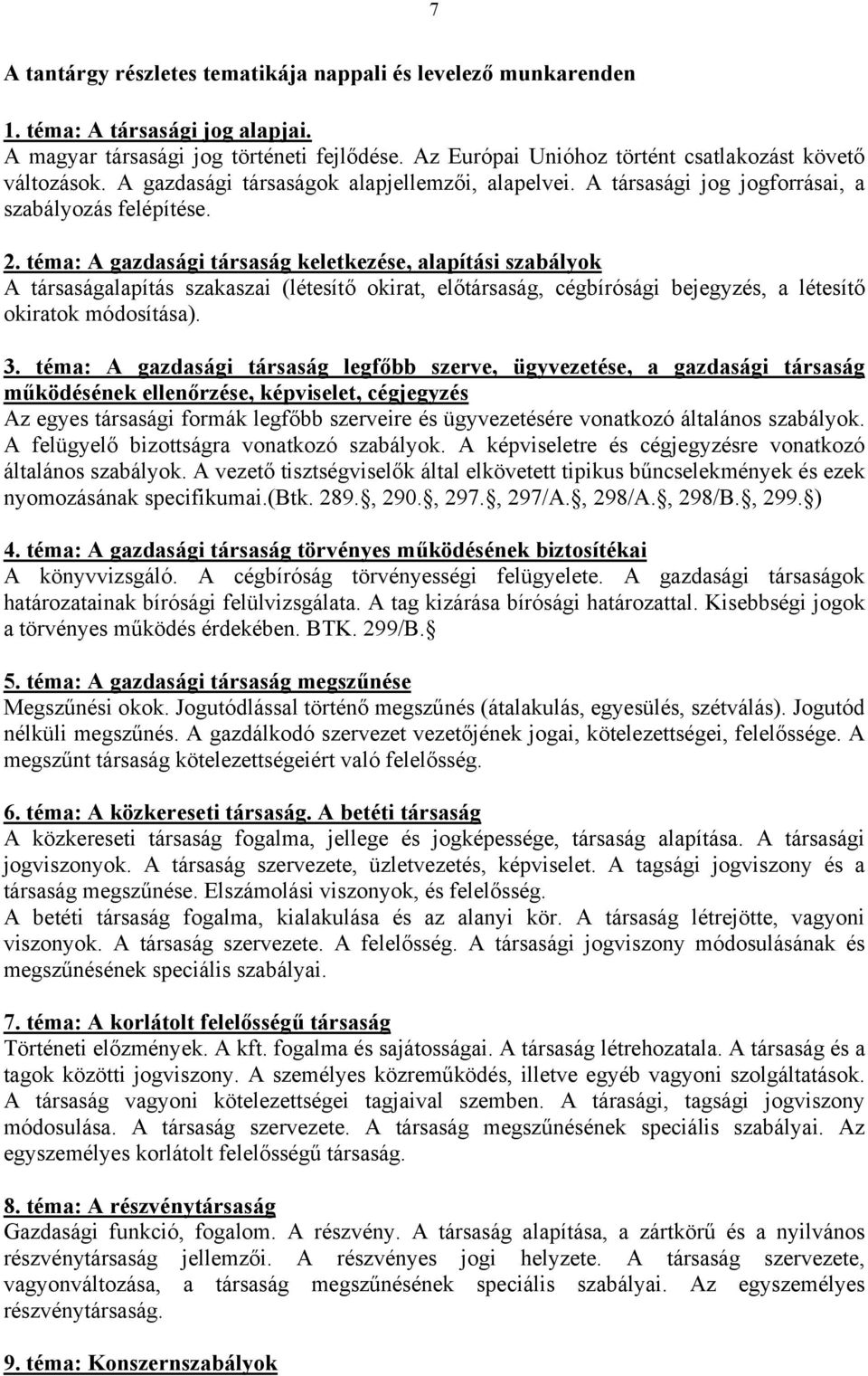 téma: A gazdasági társaság keletkezése, alapítási szabályok A társaságalapítás szakaszai (létesítő okirat, előtársaság, cégbírósági bejegyzés, a létesítő okiratok módosítása). 3.