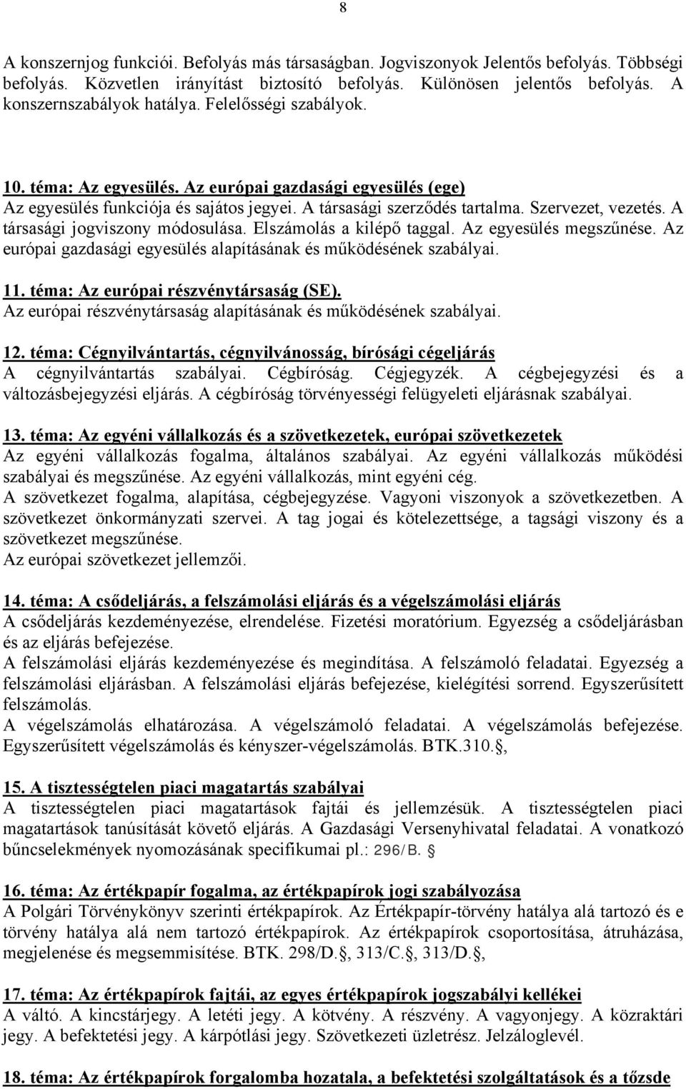 Szervezet, vezetés. A társasági jogviszony módosulása. Elszámolás a kilépő taggal. Az egyesülés megszűnése. Az európai gazdasági egyesülés alapításának és működésének szabályai. 11.