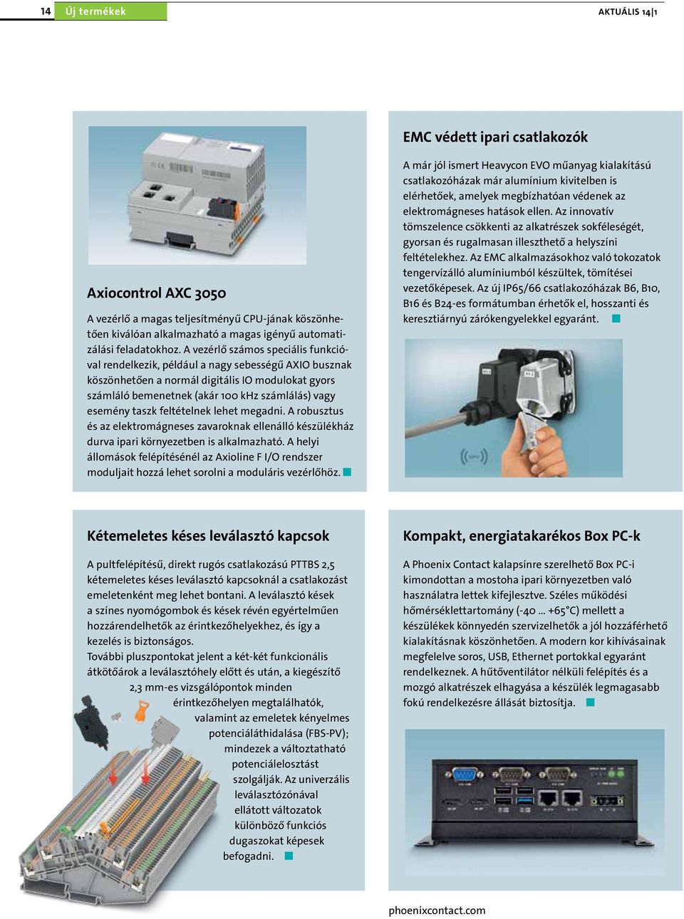 taszk feltételnek lehet megadni. A robusztus és az elektromágneses zavaroknak ellenálló készülékház durva ipari környezetben is alkalmazható.