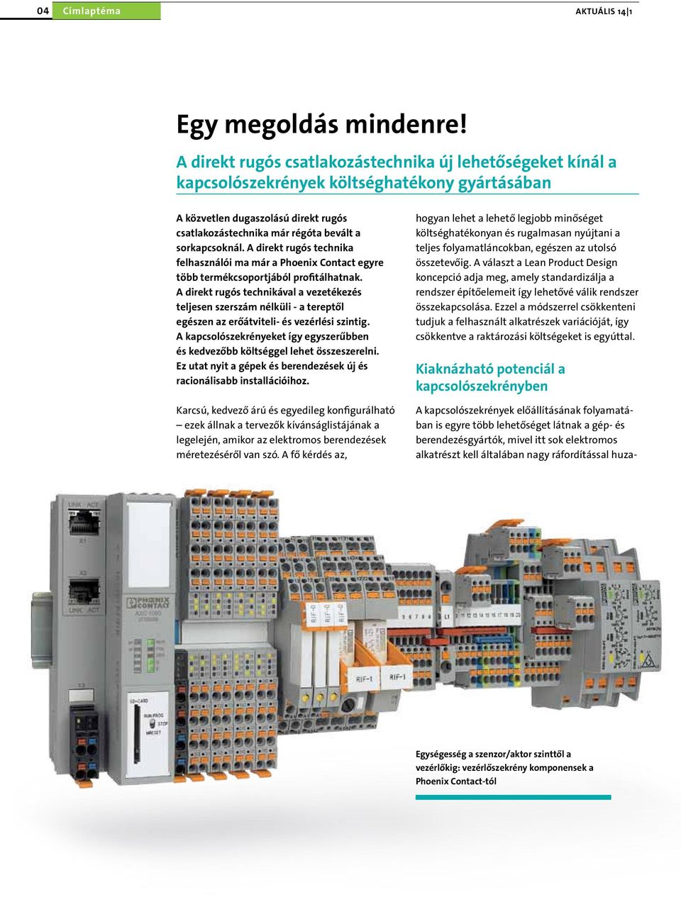 A direkt rugós technika felhasználói ma már a Phoenix Contact egyre több termékcsoportjából profitálhatnak.