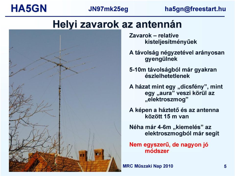 dicsfény,, mint egy aura veszi körül k l az elektroszmog A képen k a házteth ztető és s az antenna között