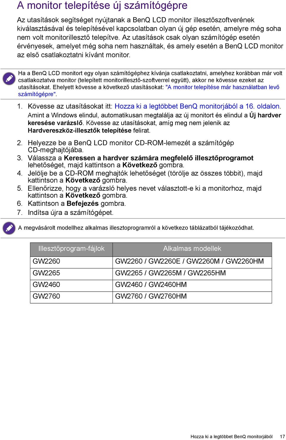 Ha a BenQ LCD monitort egy olyan számítógéphez kívánja csatlakoztatni, amelyhez korábban már volt csatlakoztatva monitor (telepített monitorillesztő-szoftverrel együtt), akkor ne kövesse ezeket az