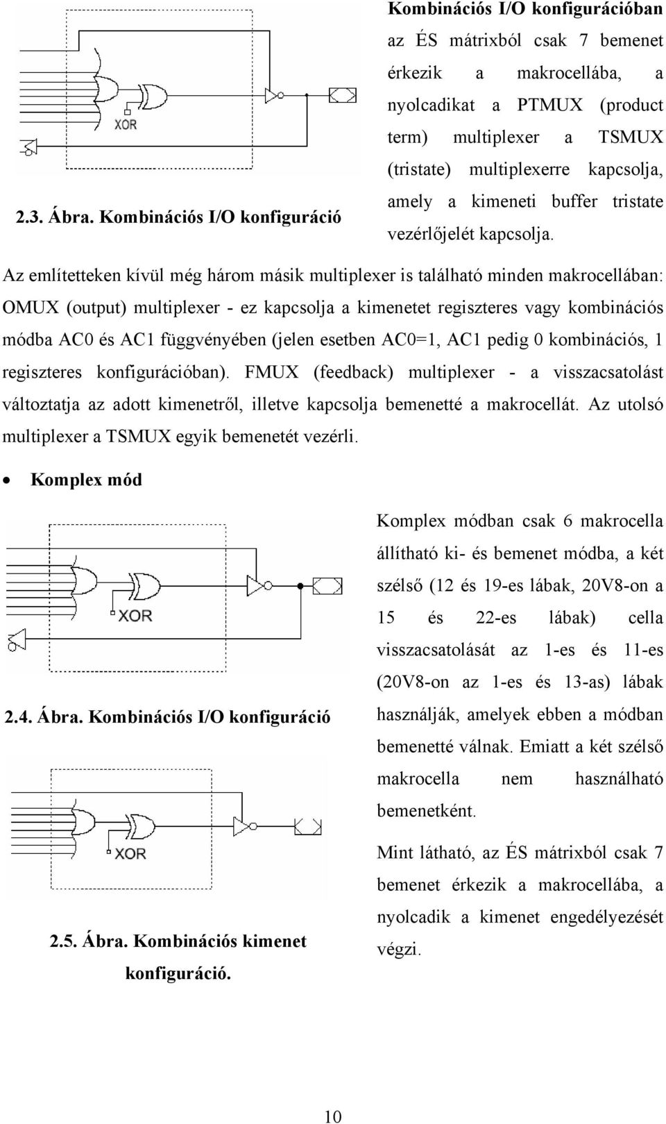 kapcsolja, amely a kimeneti buffer tristate vezérlőjelét kapcsolja.