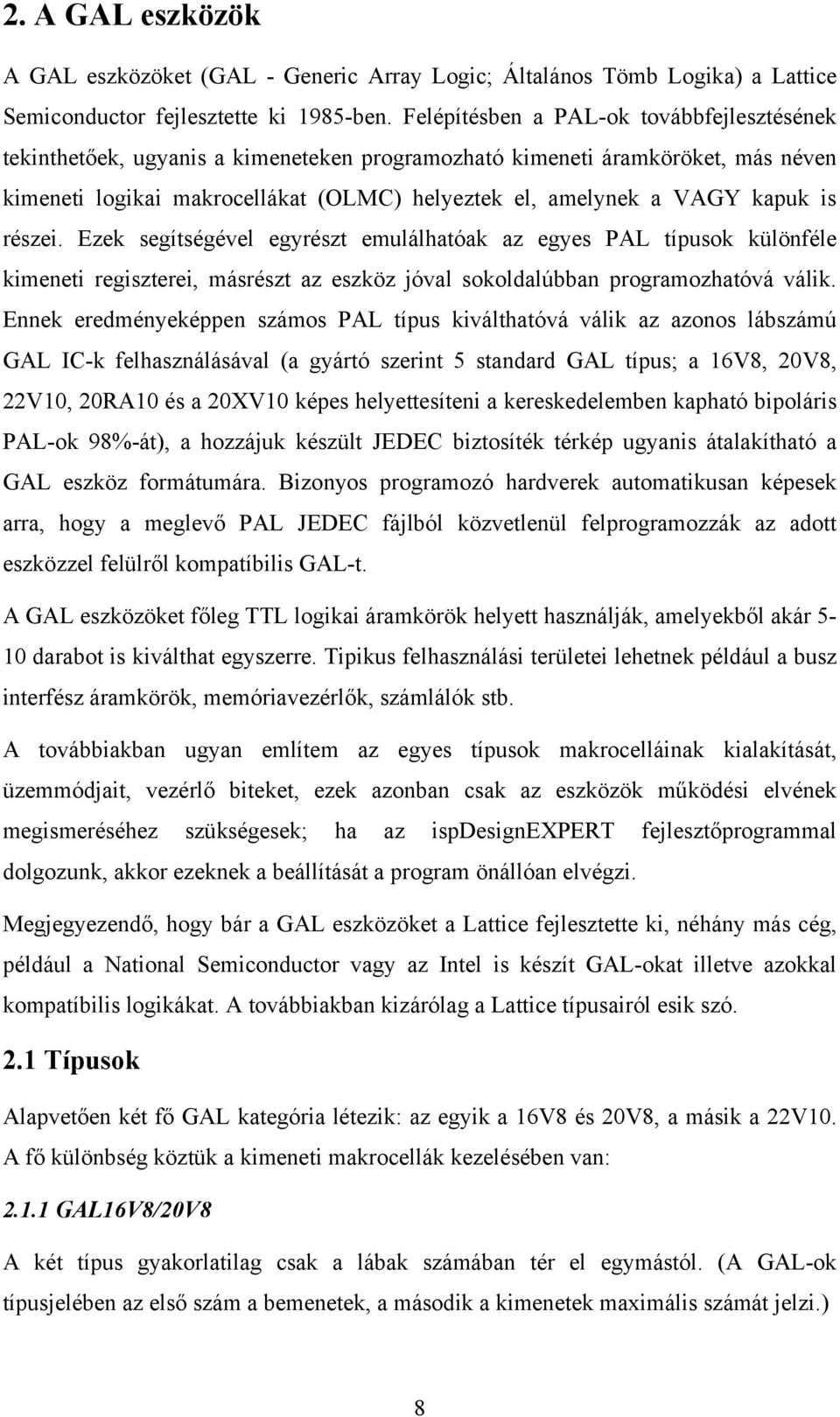 is részei. Ezek segítségével egyrészt emulálhatóak az egyes PAL típusok különféle kimeneti regiszterei, másrészt az eszköz jóval sokoldalúbban programozhatóvá válik.