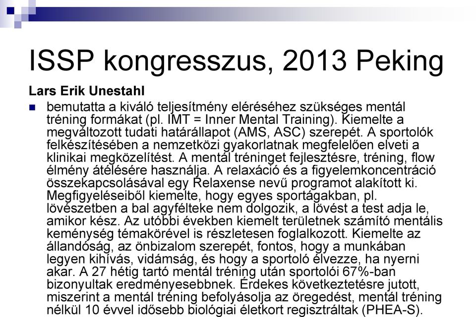 A mentál tréninget fejlesztésre, tréning, flow élmény átélésére használja. A relaxáció és a figyelemkoncentráció összekapcsolásával egy Relaxense nevű programot alakított ki.