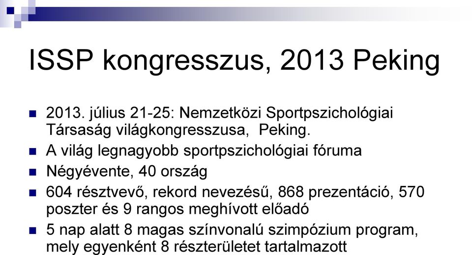 A világ legnagyobb sportpszichológiai fóruma Négyévente, 40 ország 604 résztvevő, rekord