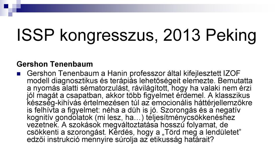 A klasszikus készség-kihívás értelmezésen túl az emocionális háttérjellemzőkre is felhívta a figyelmet: néha a düh is jó.