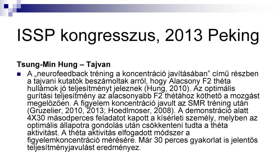 A figyelem koncentráció javult az SMR tréning után (Gruzelier, 2010, 2013; Hoedlmoser, 2008).