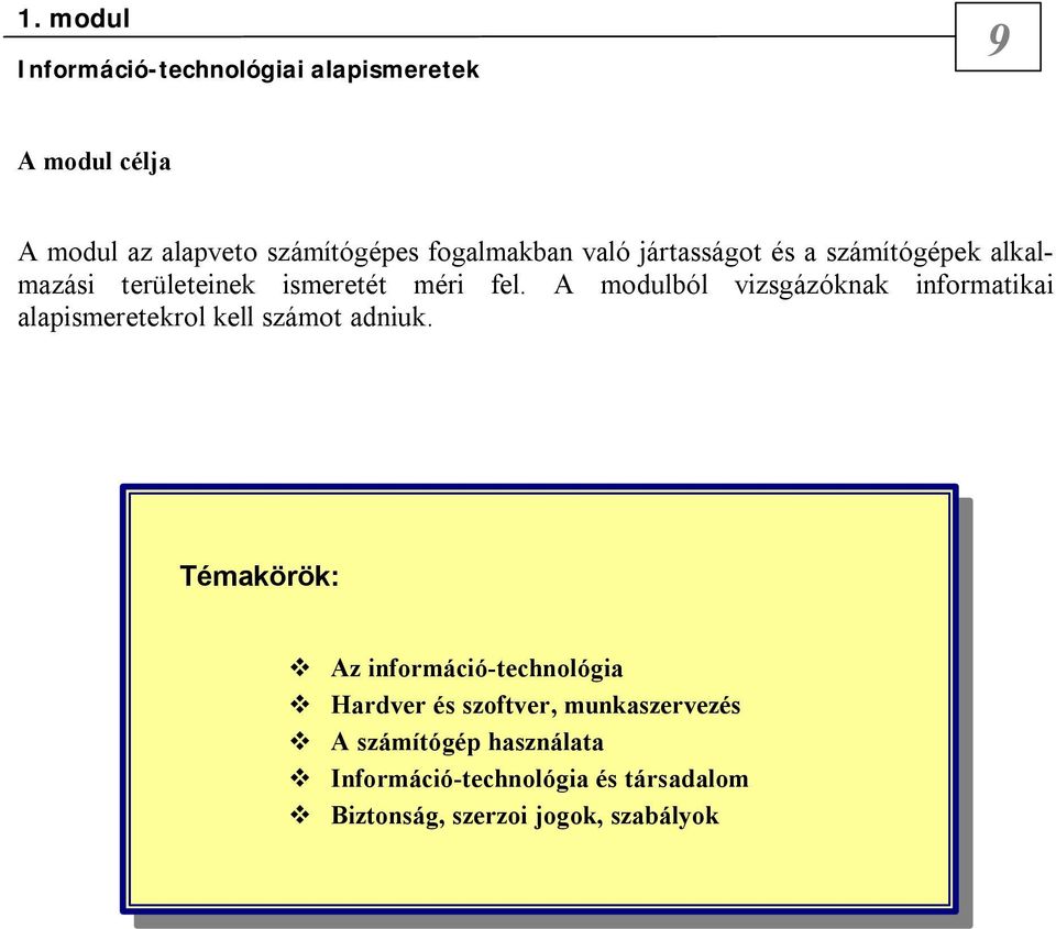 A modulból vizsgázóknak informatikai alapismeretekrol kell számot adniuk.