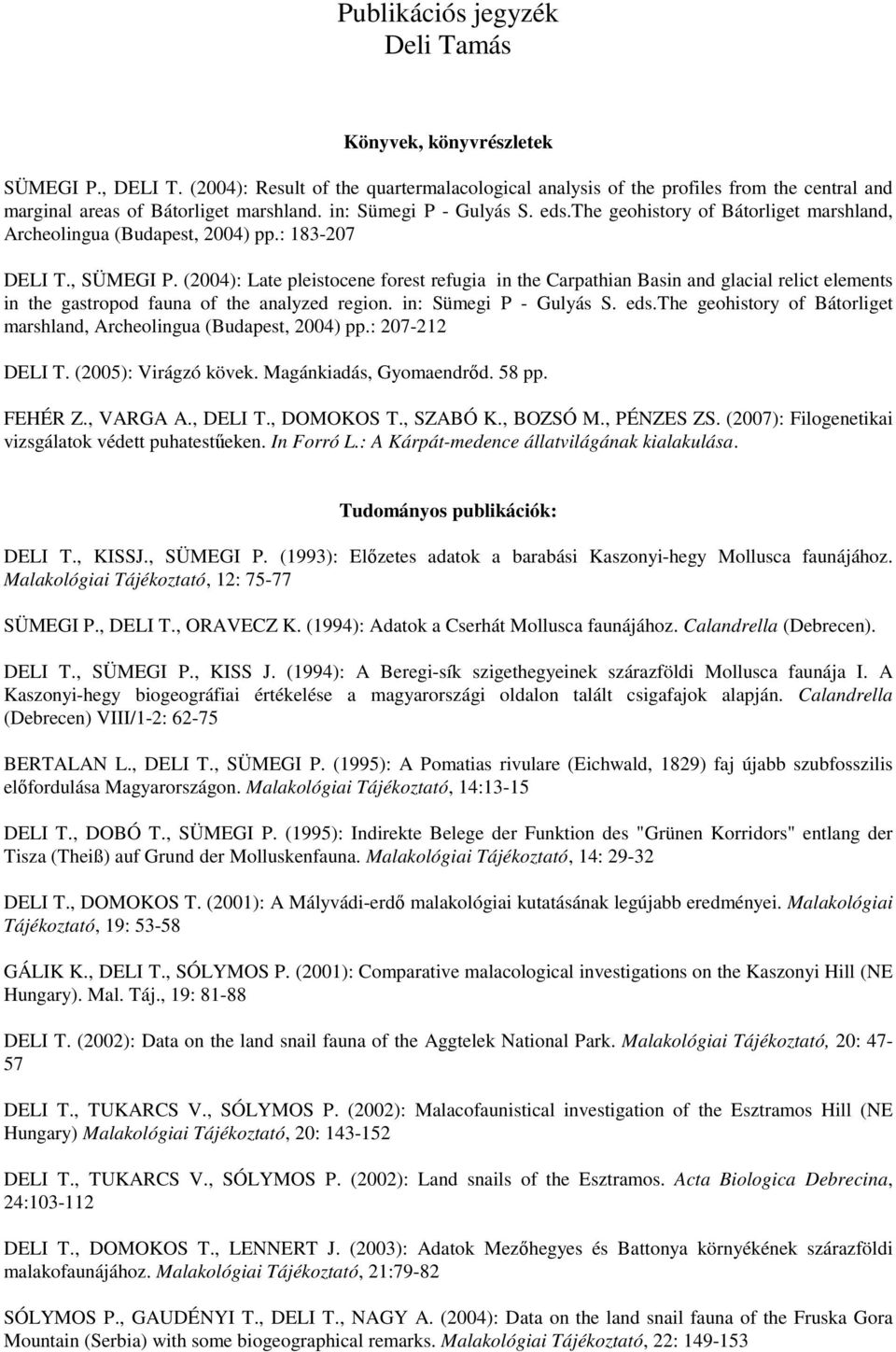 the geohistory of Bátorliget marshland, Archeolingua (Budapest, 2004) pp.: 183-207 DELI T., SÜMEGI P.