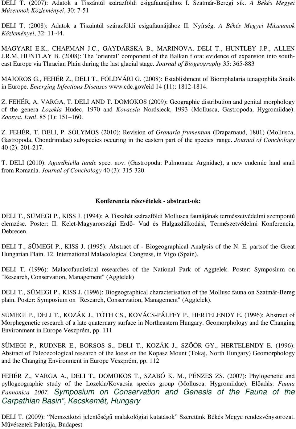 (2008): The oriental component of the Balkan flora: evidence of expansion into southeast Europe via Thracian Plain during the last glacial stage. Journal of Biogeography 35: 365-883 MAJOROS G.