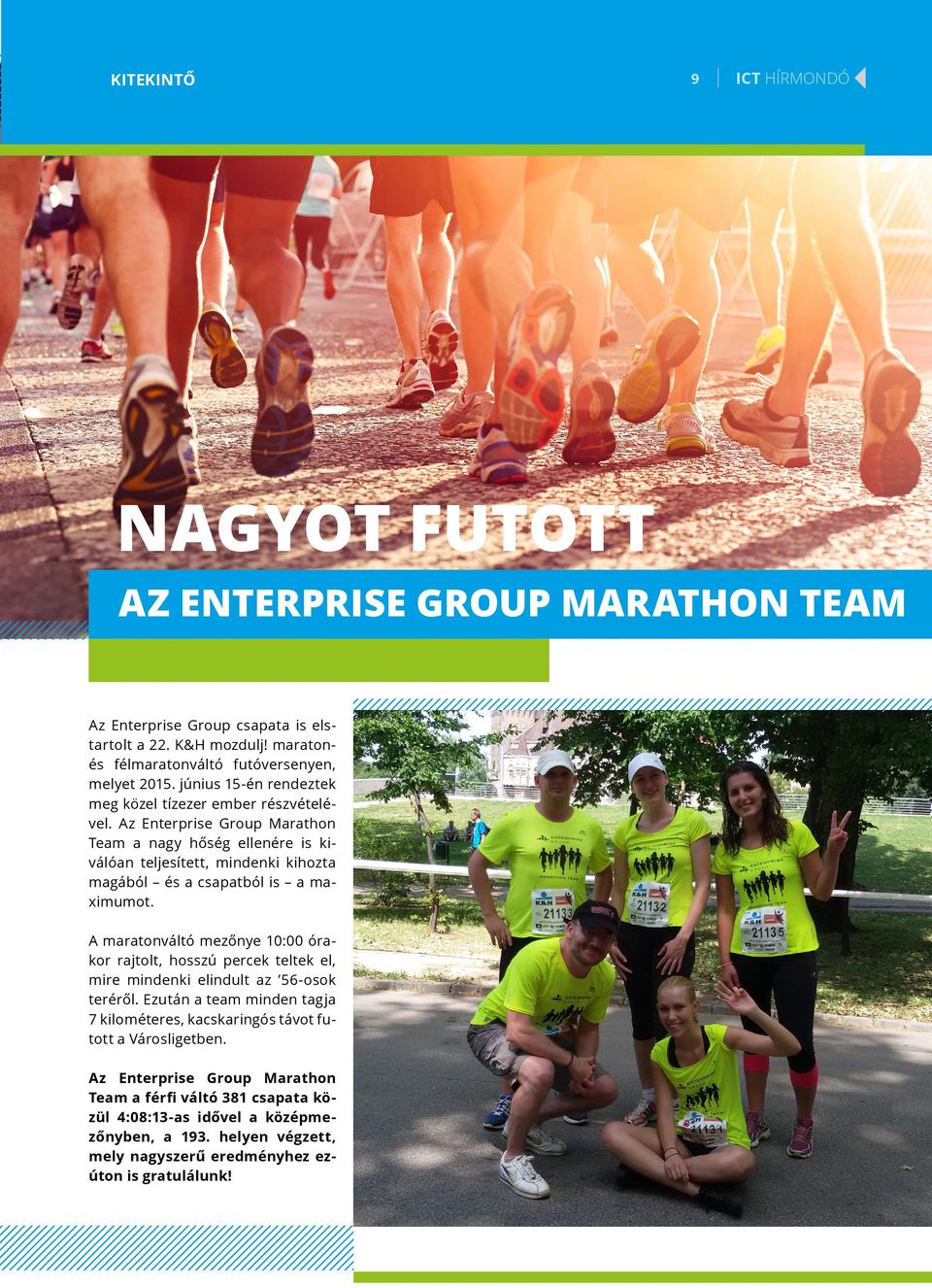 Az Enterprise Group Marathon Team a nagy hőség ellenére is kiválóan teljesített, mindenki kihozta magából és a csapatból is a maximumot.