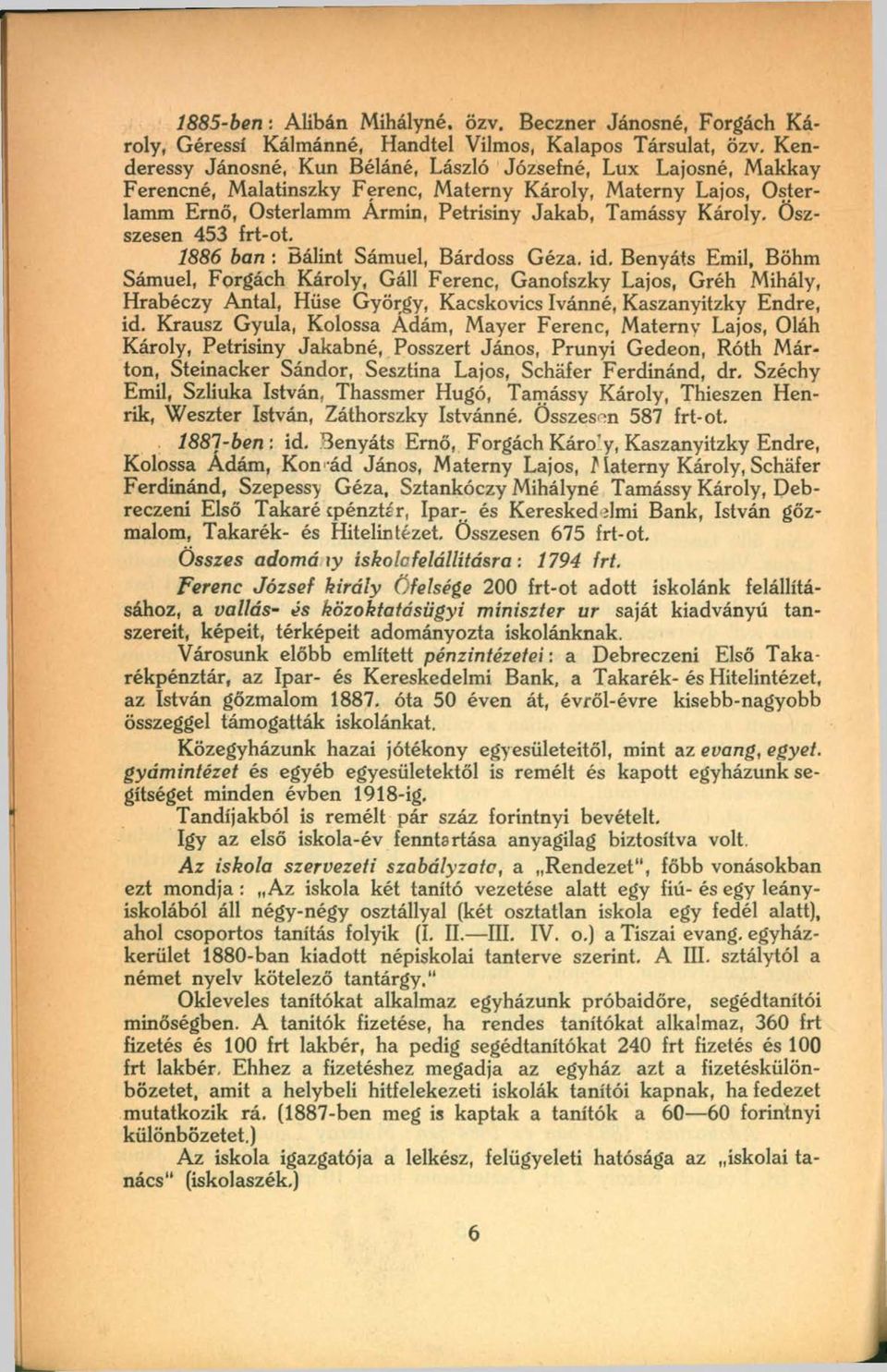 Öszszesen 453 frt-ot. 1886 bán : tíálint Sámuel, Bárdoss Géza. id.