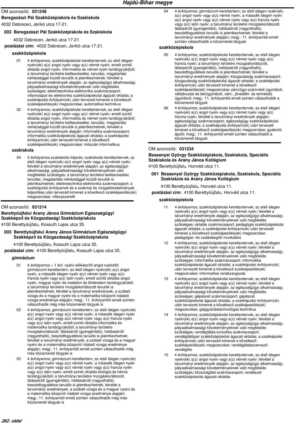 01 4 évfolyamos; i kerettantervek; az első idegen nyelv(ek) a(z) angol nyelv vagy a(z) német nyelv; emelt szintű oktatás angol nyelv, informatika és német nyelv tantárgy(ak)ból; a tanulmányi