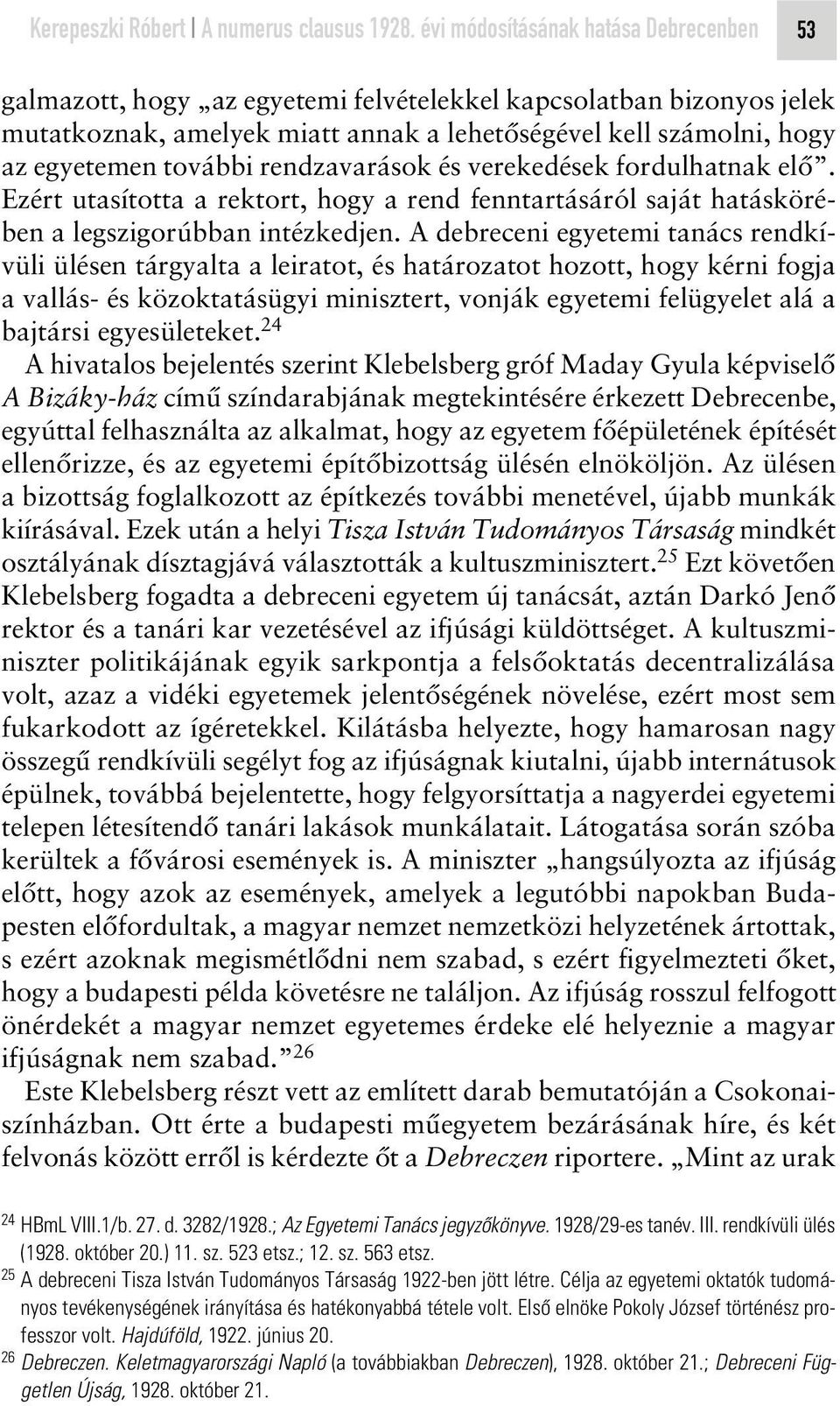 rendzavarások és verekedések fordulhatnak elô. Ezért utasította a rektort, hogy a rend fenntartásáról saját hatáskörében a legszigorúbban intézkedjen.