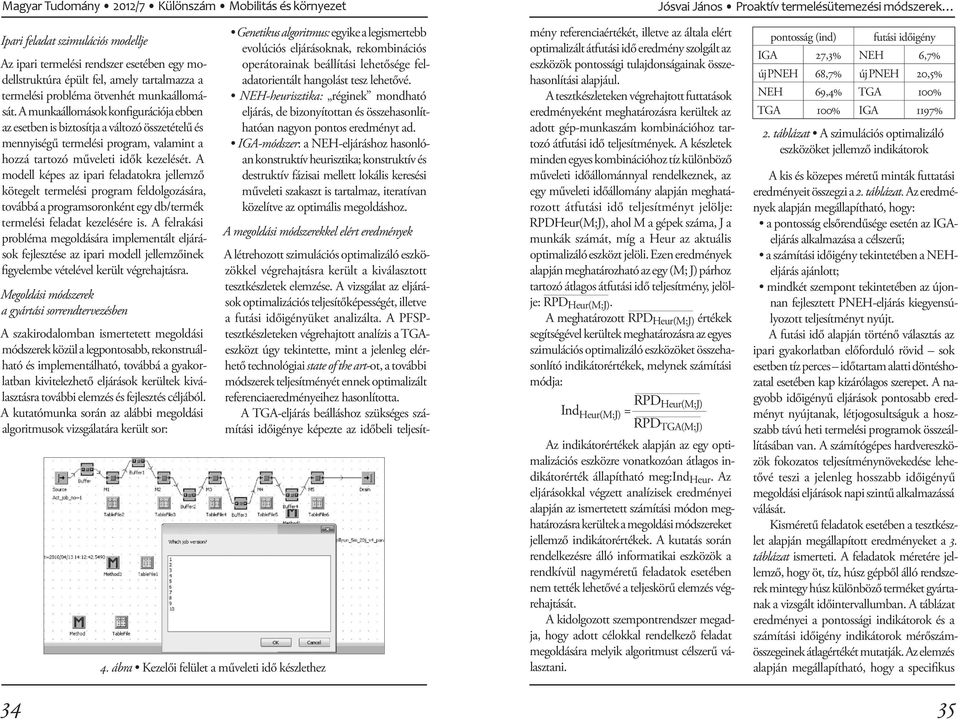 A modell képes az ipari feladatokra jellemző kötegelt termelési program feldolgozására, továbbá a programsoronként egy db/termék termelési feladat kezelésére is.