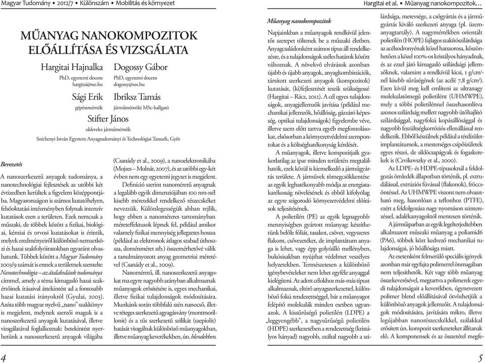 hu Ibriksz Tamás járműmérnöki MSc-hallgató Széchenyi István Egyetem Anyagtudományi és Technológiai Tanszék, Győr A nanoszerkezetű anyagok tudománya, a nanotechnológiai fejlesztések az utóbbi két