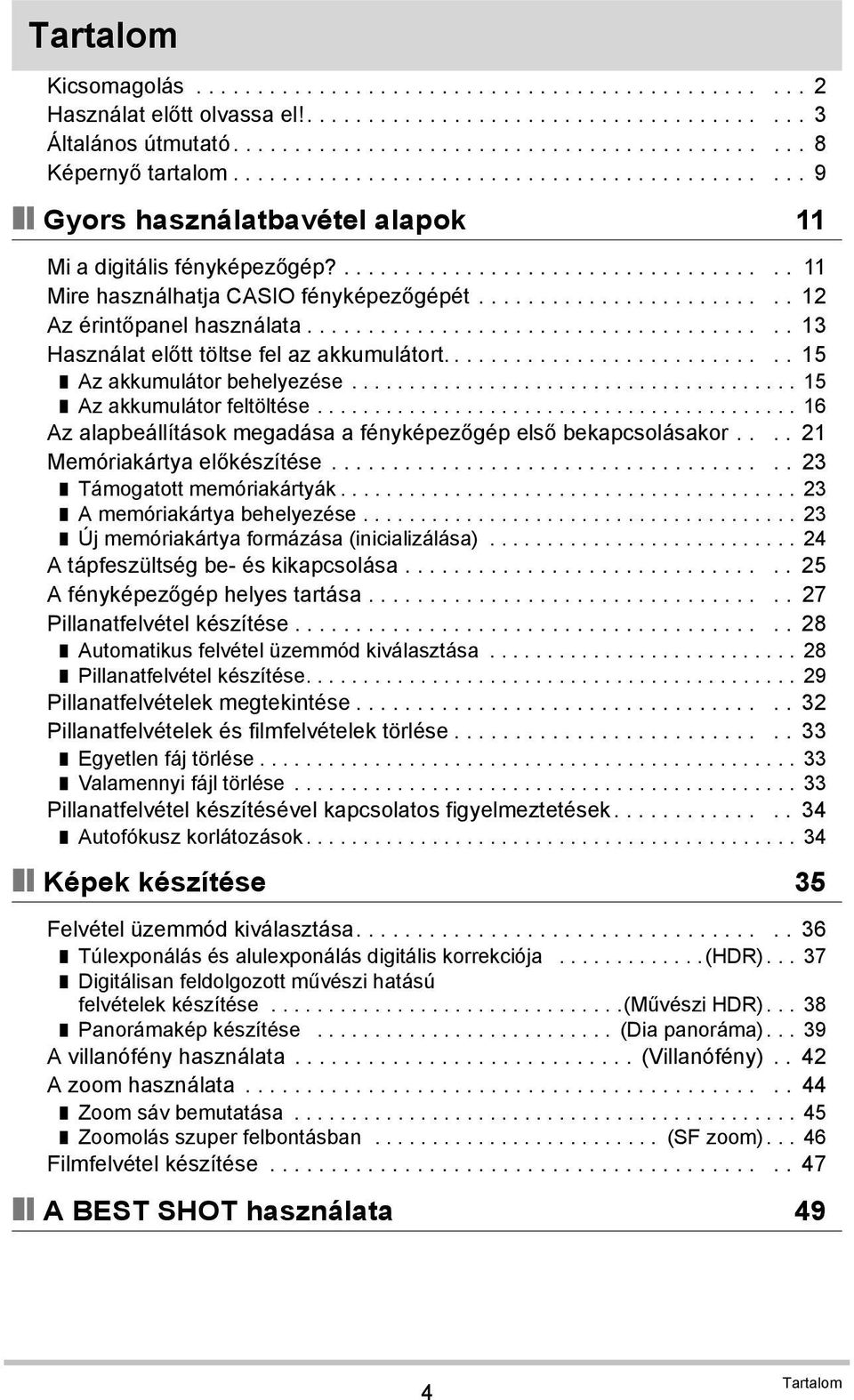 ........................ 12 Az érintőpanel használata....................................... 13 Használat előtt töltse fel az akkumulátort............................ 15 Az akkumulátor behelyezése.