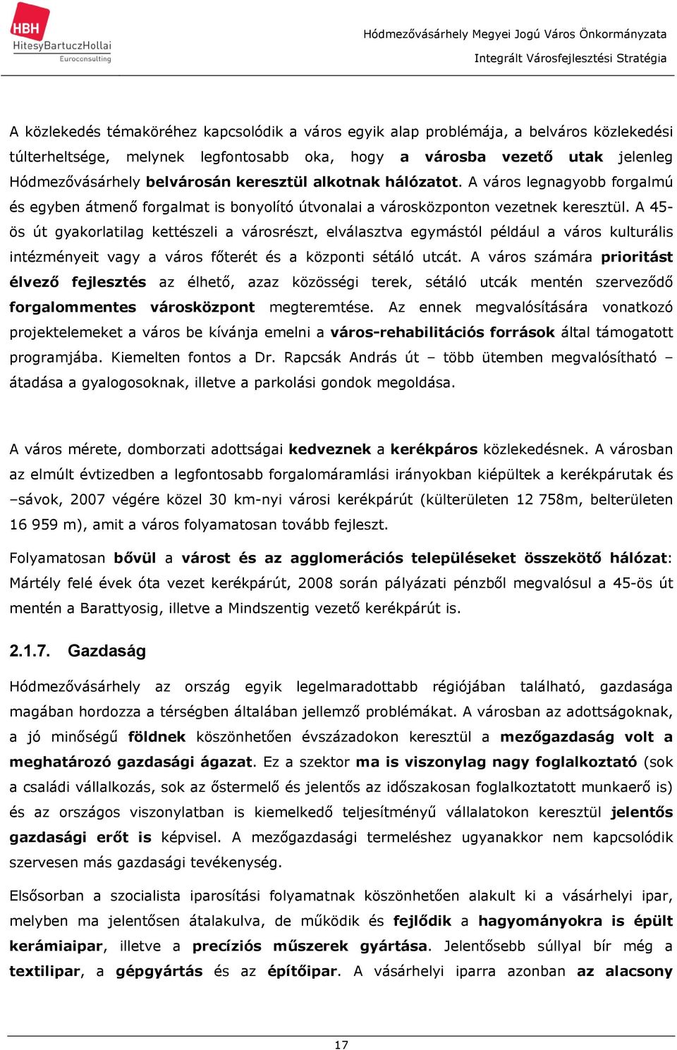 A 45- ös út gyakorlatilag kettészeli a városrészt, elválasztva egymástól például a város kulturális intézményeit vagy a város főterét és a központi sétáló utcát.