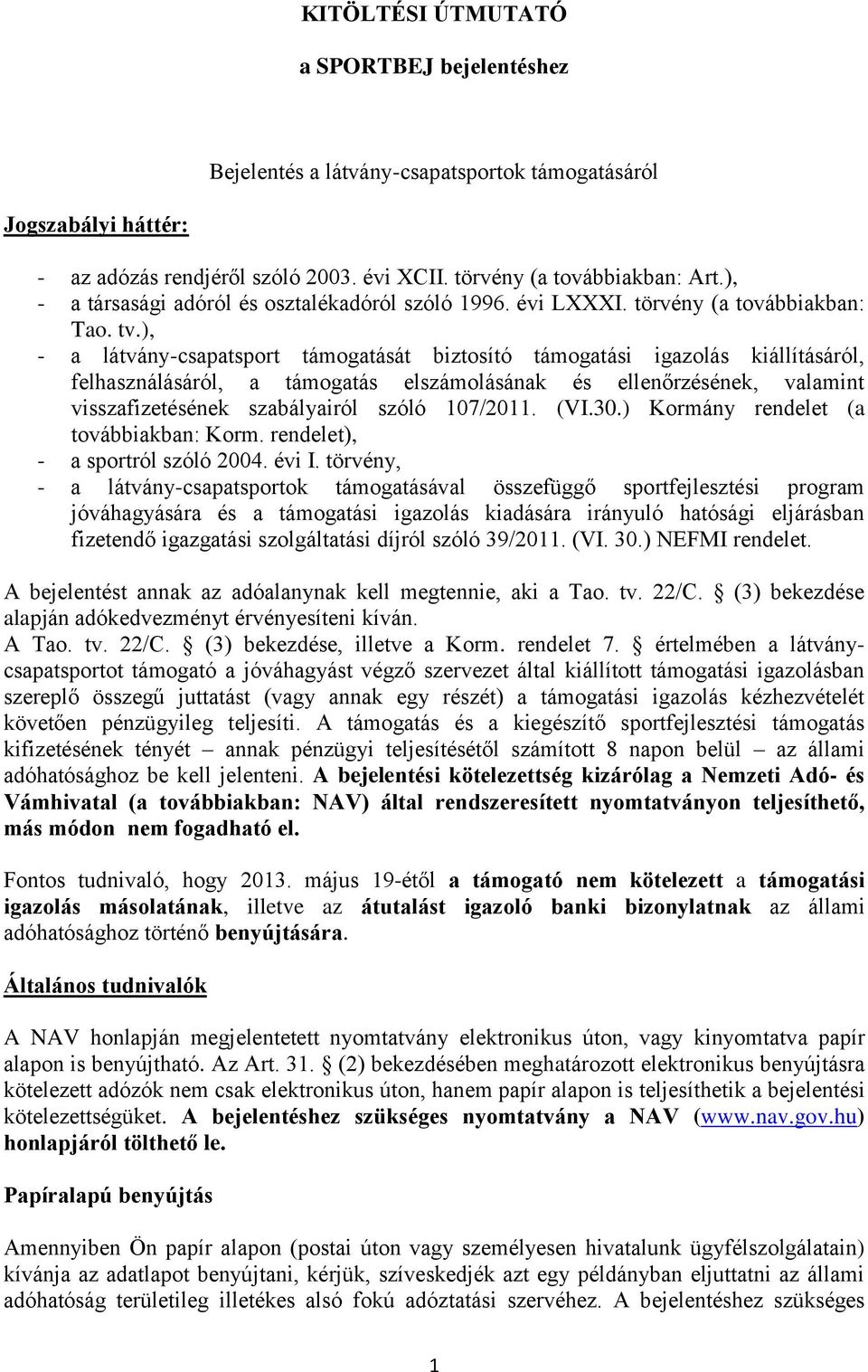 ), - a látvány-csapatsport támogatását biztosító támogatási igazolás kiállításáról, felhasználásáról, a támogatás elszámolásának és ellenőrzésének, valamint visszafizetésének szabályairól szóló