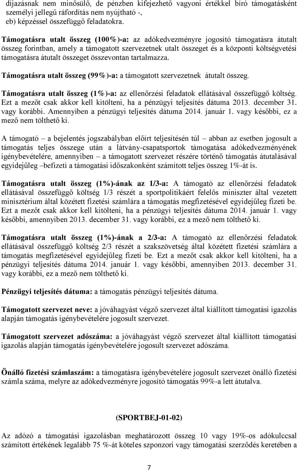 összeget összevontan tartalmazza. Támogatásra utalt összeg (99%)-a: a támogatott szervezetnek átutalt összeg. Támogatásra utalt összeg (1%)-a: az ellenőrzési feladatok ellátásával összefüggő költség.