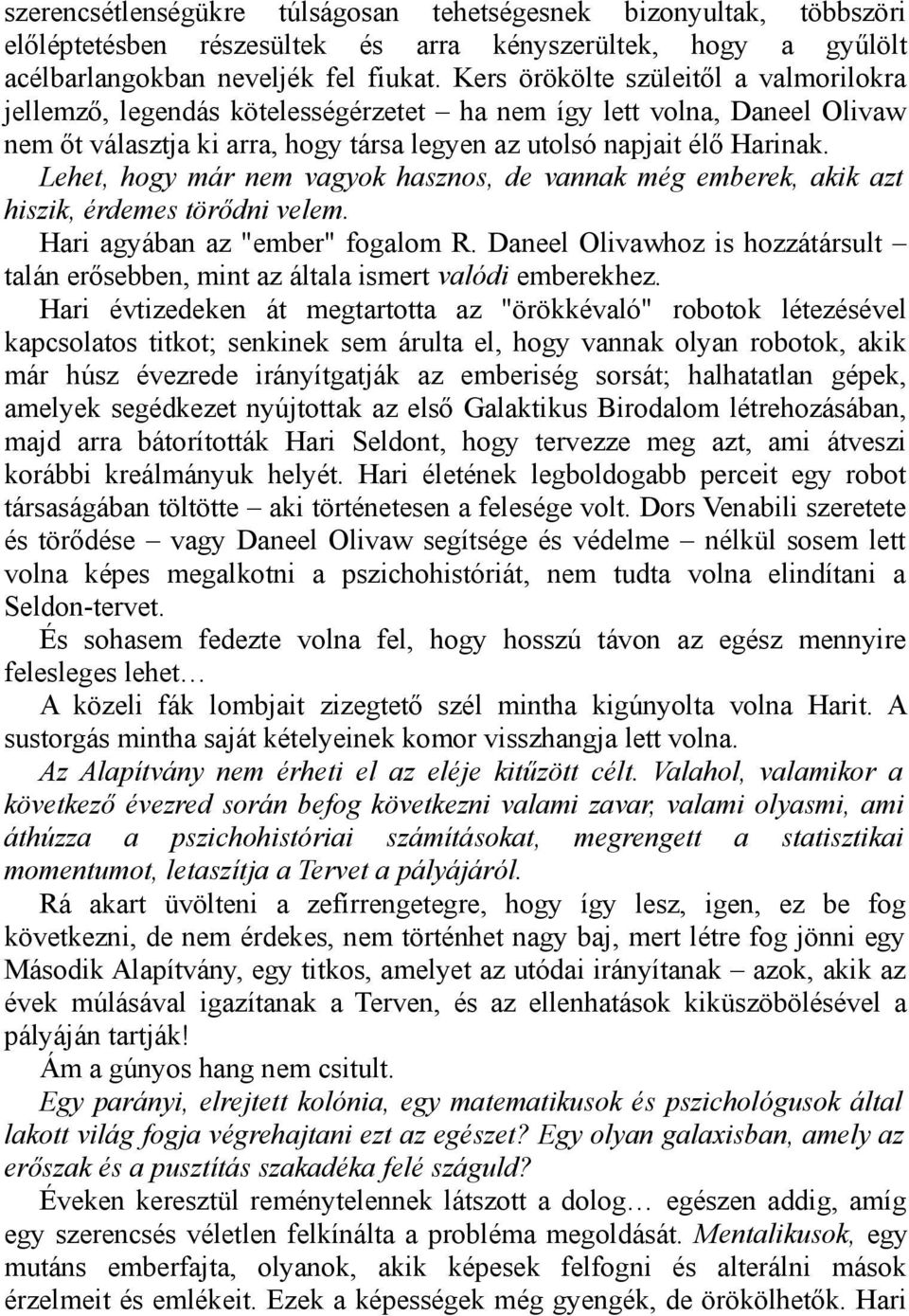 Lehet, hogy már nem vagyok hasznos, de vannak még emberek, akik azt hiszik, érdemes törődni velem. Hari agyában az "ember" fogalom R.